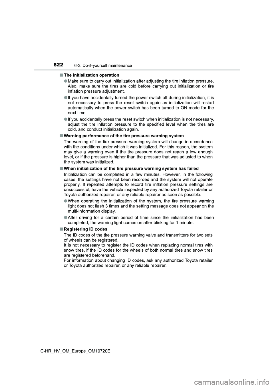 TOYOTA C-HR 2022 Owners Manual 6226-3. Do-it-yourself maintenance
C-HR_HV_OM_Europe_OM10720E
■ The initialization operation
● Make sure to carry out initialization after adjusting the tire inflation pressure.
Also, make su TOYOTA C-HR 2022 Owners Manual 6226-3. Do-it-yourself maintenance
C-HR_HV_OM_Europe_OM10720E
■ The initialization operation
● Make sure to carry out initialization after adjusting the tire inflation pressure.
Also, make su