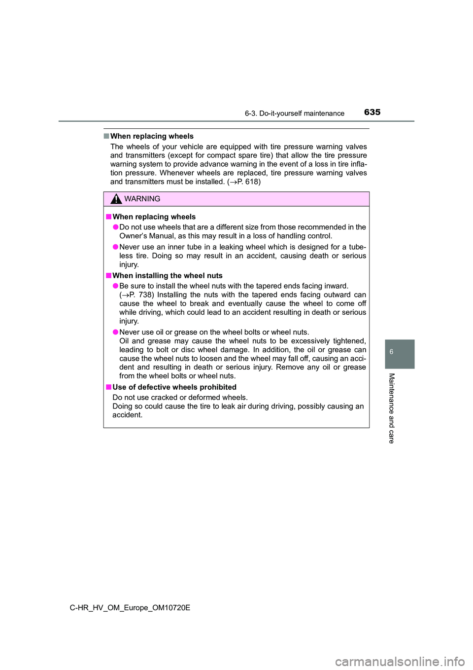 TOYOTA C-HR 2022 Owners Manual 6356-3. Do-it-yourself maintenance
C-HR_HV_OM_Europe_OM10720E
6
Maintenance and care
■When replacing wheels
The wheels of your vehicle are equipped with tire pressure warn ing valves
an TOYOTA C-HR 2022 Owners Manual 6356-3. Do-it-yourself maintenance
C-HR_HV_OM_Europe_OM10720E
6
Maintenance and care
■When replacing wheels
The wheels of your vehicle are equipped with tire pressure warn ing valves
an