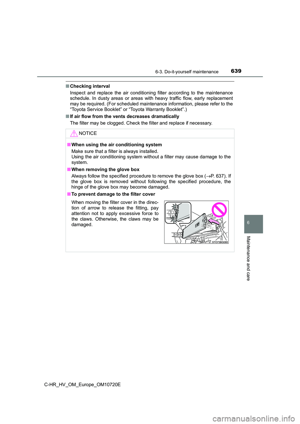 TOYOTA C-HR 2022 Owners Manual 6396-3. Do-it-yourself maintenance
C-HR_HV_OM_Europe_OM10720E
6
Maintenance and care
■Checking interval
Inspect and replace the air conditioning filter according to th e maintenance
sche TOYOTA C-HR 2022 Owners Manual 6396-3. Do-it-yourself maintenance
C-HR_HV_OM_Europe_OM10720E
6
Maintenance and care
■Checking interval
Inspect and replace the air conditioning filter according to th e maintenance
sche
