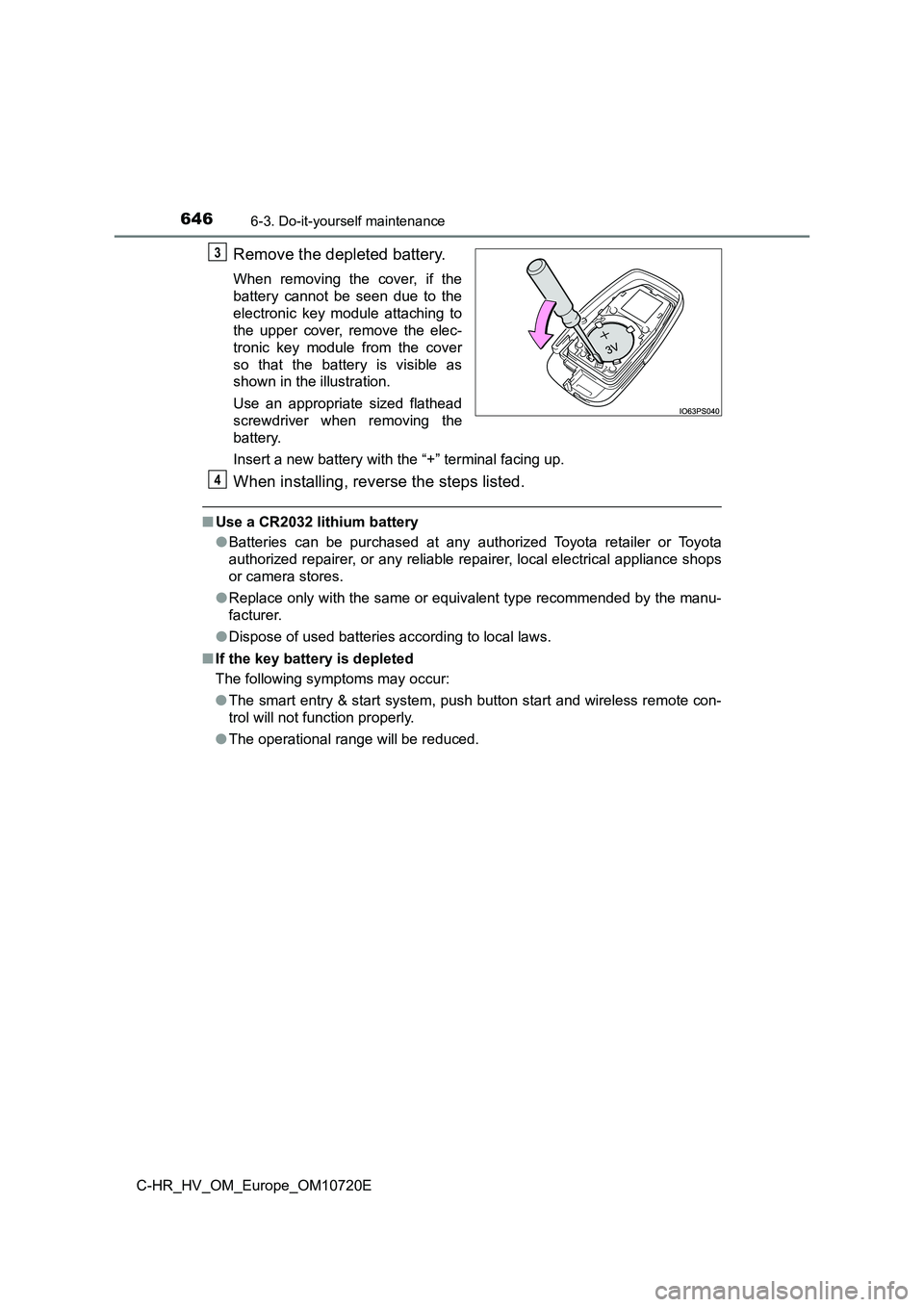 TOYOTA C-HR 2022 User Guide 6466-3. Do-it-yourself maintenance
C-HR_HV_OM_Europe_OM10720E
Remove the depleted battery.
When removing the cover, if the
battery cannot be seen due to the
electronic key module attach TOYOTA C-HR 2022 User Guide 6466-3. Do-it-yourself maintenance
C-HR_HV_OM_Europe_OM10720E
Remove the depleted battery.
When removing the cover, if the
battery cannot be seen due to the
electronic key module attach