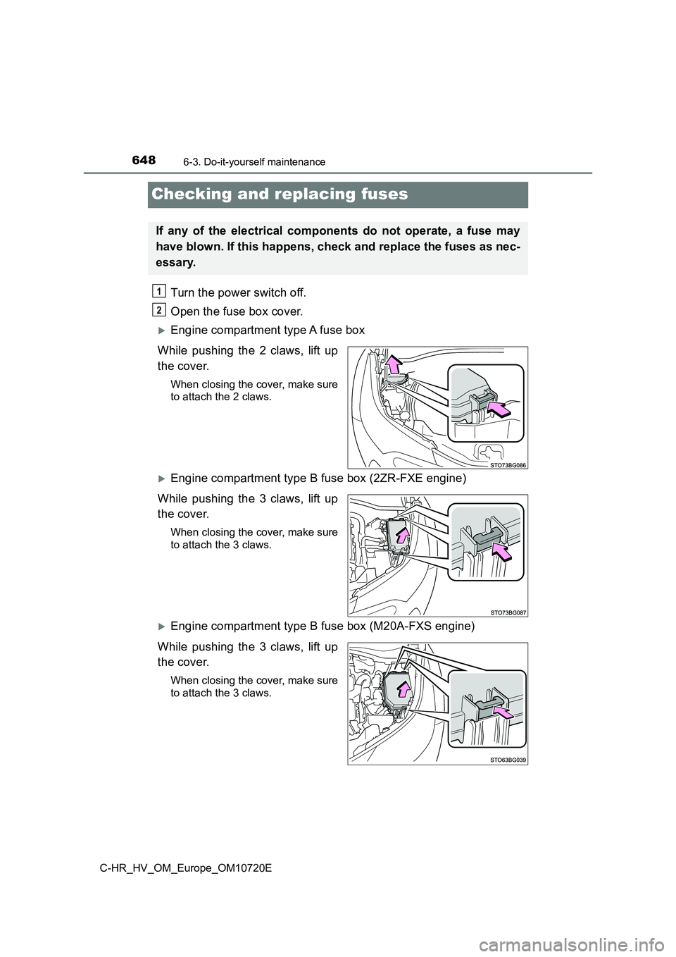 TOYOTA C-HR 2022 Owners Manual 6486-3. Do-it-yourself maintenance
C-HR_HV_OM_Europe_OM10720E
Checking and replacing fuses
Turn the power switch off.
Open the fuse box cover.
Engine compartment type A fuse box
While pushing TOYOTA C-HR 2022 Owners Manual 6486-3. Do-it-yourself maintenance
C-HR_HV_OM_Europe_OM10720E
Checking and replacing fuses
Turn the power switch off.
Open the fuse box cover.
Engine compartment type A fuse box
While pushing