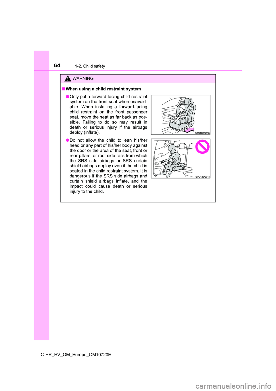 TOYOTA C-HR 2022 Repair Manual 641-2. Child safety
C-HR_HV_OM_Europe_OM10720E
WARNING
■When using a child restraint system
●Only put a forward-facing child restraint
system on the front seat when unavoid-
able. When inst TOYOTA C-HR 2022 Repair Manual 641-2. Child safety
C-HR_HV_OM_Europe_OM10720E
WARNING
■When using a child restraint system
●Only put a forward-facing child restraint
system on the front seat when unavoid-
able. When inst
