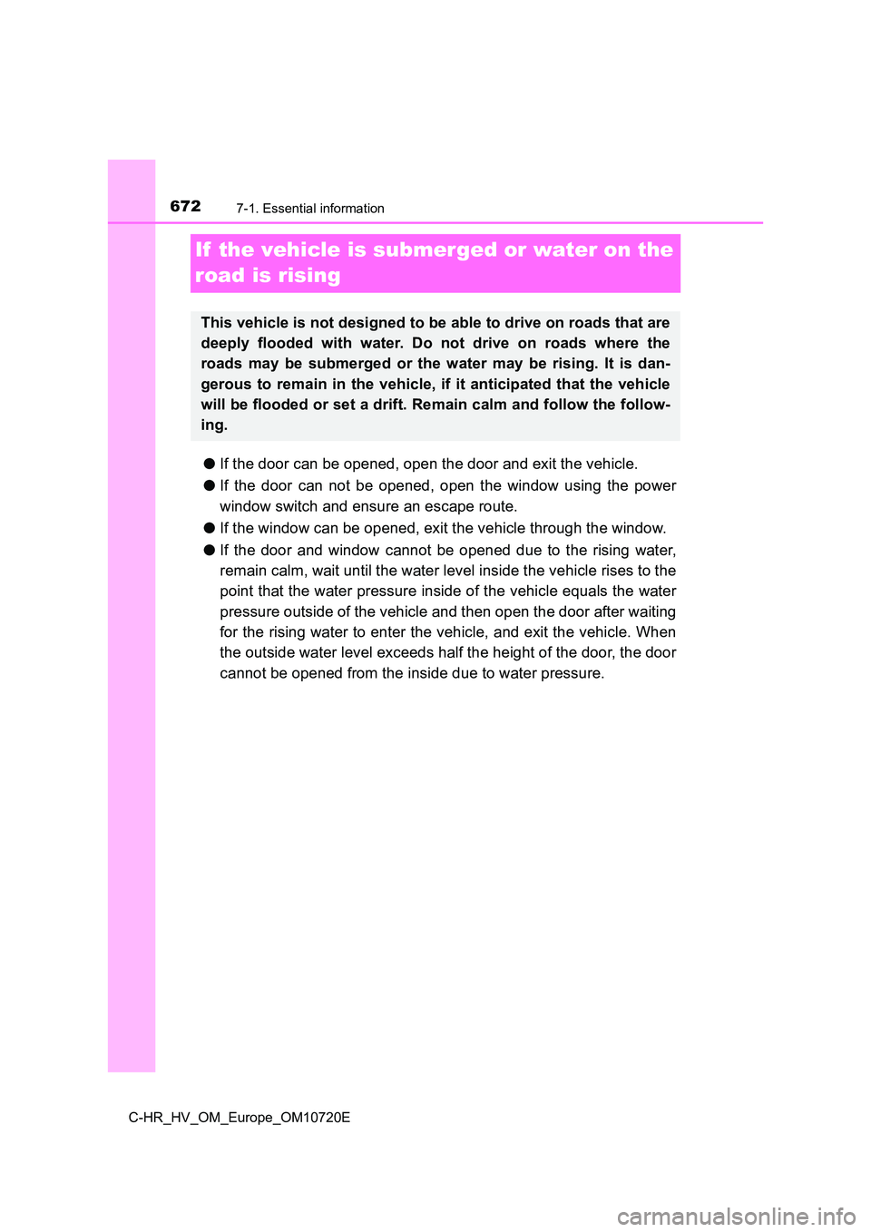 TOYOTA C-HR 2022 Owners Manual 6727-1. Essential information
C-HR_HV_OM_Europe_OM10720E
If the vehicle is submerged or water on the
road is rising
● If the door can be opened, open the door and exit the vehicle.
● If the TOYOTA C-HR 2022 Owners Manual 6727-1. Essential information
C-HR_HV_OM_Europe_OM10720E
If the vehicle is submerged or water on the
road is rising
● If the door can be opened, open the door and exit the vehicle.
● If the