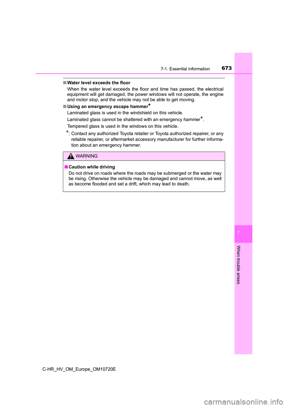 TOYOTA C-HR 2022 Owners Manual 6737-1. Essential information
7
When trouble arises
C-HR_HV_OM_Europe_OM10720E
■Water level exceeds the floor
When the water level exceeds the floor and time has passed, the electrical TOYOTA C-HR 2022 Owners Manual 6737-1. Essential information
7
When trouble arises
C-HR_HV_OM_Europe_OM10720E
■Water level exceeds the floor
When the water level exceeds the floor and time has passed, the electrical