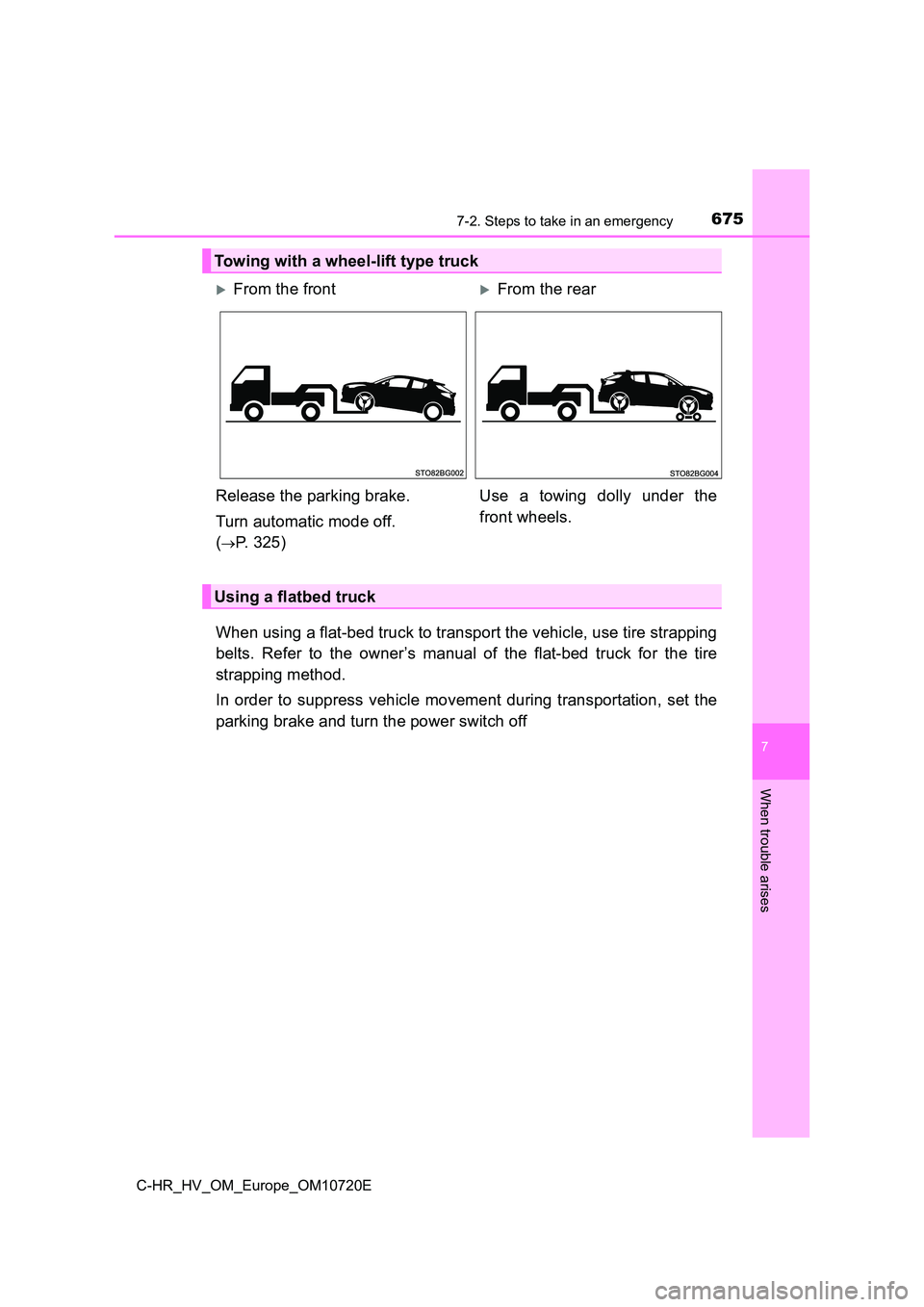 TOYOTA C-HR 2022  Owners Manual 6757-2. Steps to take in an emergency
C-HR_HV_OM_Europe_OM10720E
7
When trouble arises
When using a flat-bed truck to transport the vehicle, use tire strapping 
belts.  Refer  to  the  owner’s  manu