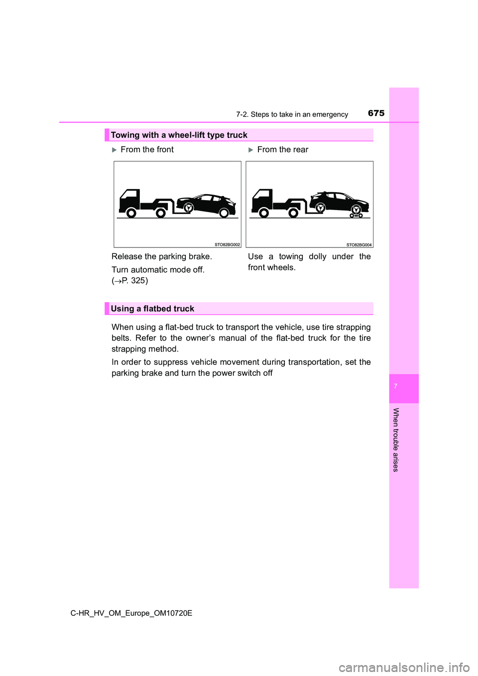 TOYOTA C-HR 2022 Owners Manual 6757-2. Steps to take in an emergency
C-HR_HV_OM_Europe_OM10720E
7
When trouble arises
When using a flat-bed truck to transport the vehicle, use tire strapping
belts. Refer to the owner’s manu TOYOTA C-HR 2022 Owners Manual 6757-2. Steps to take in an emergency
C-HR_HV_OM_Europe_OM10720E
7
When trouble arises
When using a flat-bed truck to transport the vehicle, use tire strapping
belts. Refer to the owner’s manu