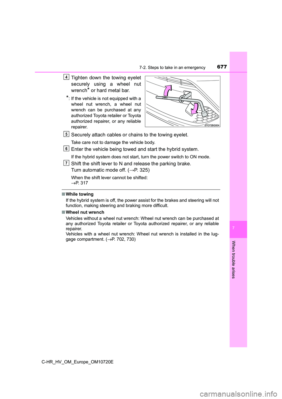 TOYOTA C-HR 2022 Owners Manual 6777-2. Steps to take in an emergency
C-HR_HV_OM_Europe_OM10720E
7
When trouble arises
Tighten down the towing eyelet
securely using a wheel nut
wrench* or hard metal bar.
*: If the vehicle TOYOTA C-HR 2022 Owners Manual 6777-2. Steps to take in an emergency
C-HR_HV_OM_Europe_OM10720E
7
When trouble arises
Tighten down the towing eyelet
securely using a wheel nut
wrench* or hard metal bar.
*: If the vehicle