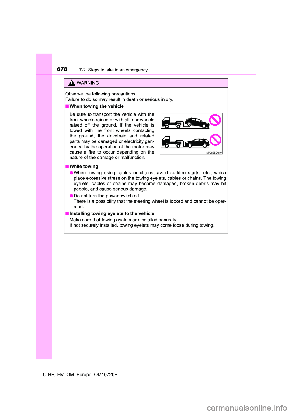 TOYOTA C-HR 2022 Owners Manual 6787-2. Steps to take in an emergency
C-HR_HV_OM_Europe_OM10720E
WARNING
Observe the following precautions.
Failure to do so may result in death or serious injury.
■ When towing the vehicle
■ W TOYOTA C-HR 2022 Owners Manual 6787-2. Steps to take in an emergency
C-HR_HV_OM_Europe_OM10720E
WARNING
Observe the following precautions.
Failure to do so may result in death or serious injury.
■ When towing the vehicle
■ W