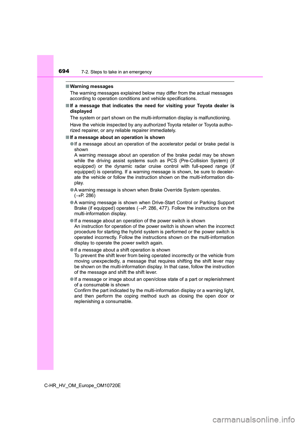 TOYOTA C-HR 2022 Owners Manual 6947-2. Steps to take in an emergency
C-HR_HV_OM_Europe_OM10720E
■Warning messages
The warning messages explained below may differ from the actual messages
according to operation conditions and TOYOTA C-HR 2022 Owners Manual 6947-2. Steps to take in an emergency
C-HR_HV_OM_Europe_OM10720E
■Warning messages
The warning messages explained below may differ from the actual messages
according to operation conditions and