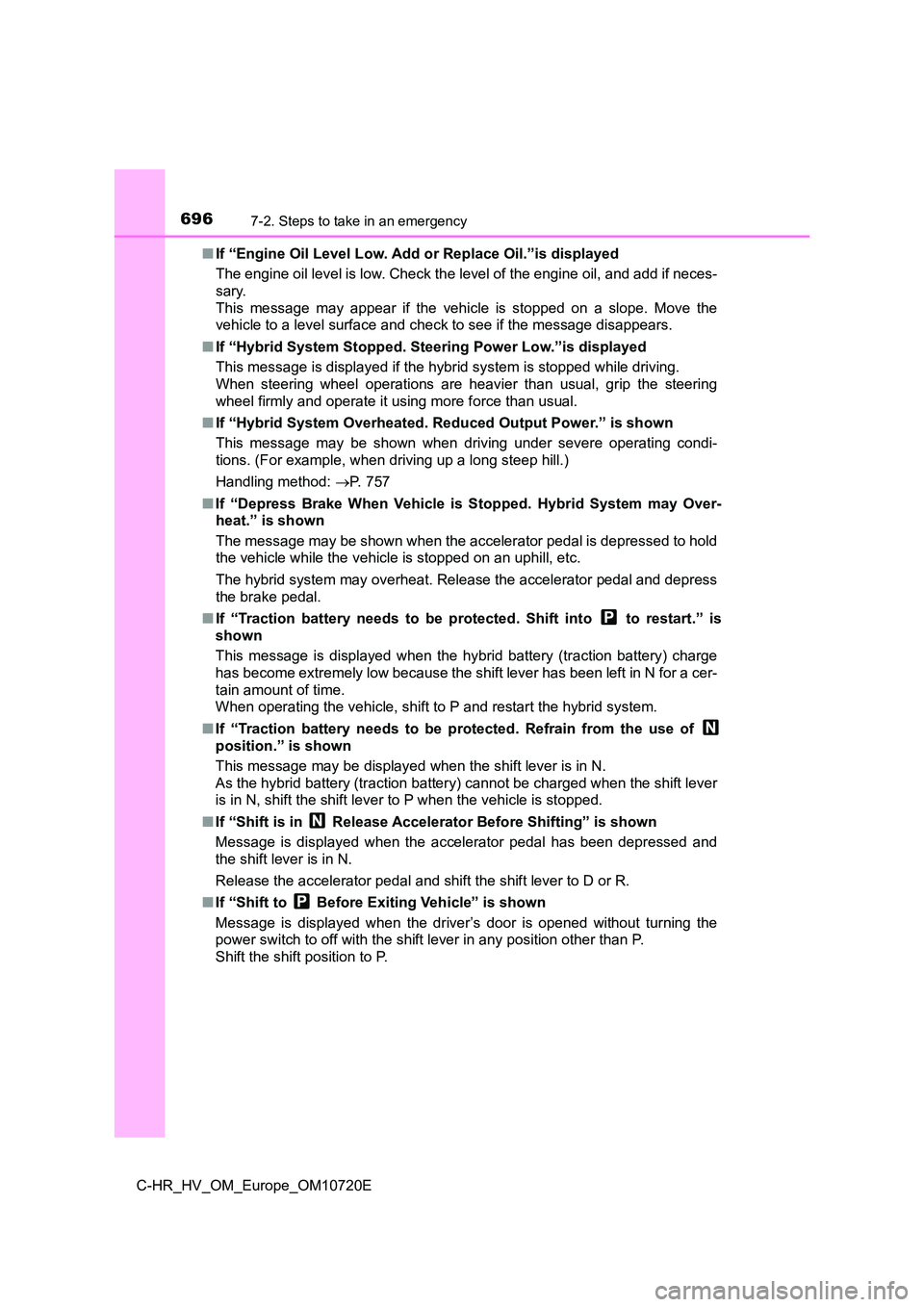 TOYOTA C-HR 2022 Owners Manual 6967-2. Steps to take in an emergency
C-HR_HV_OM_Europe_OM10720E
■ If “Engine Oil Level Low. Add or Replace Oil.”is displayed
The engine oil level is low. Check the level of the engine oil, a TOYOTA C-HR 2022 Owners Manual 6967-2. Steps to take in an emergency
C-HR_HV_OM_Europe_OM10720E
■ If “Engine Oil Level Low. Add or Replace Oil.”is displayed
The engine oil level is low. Check the level of the engine oil, a