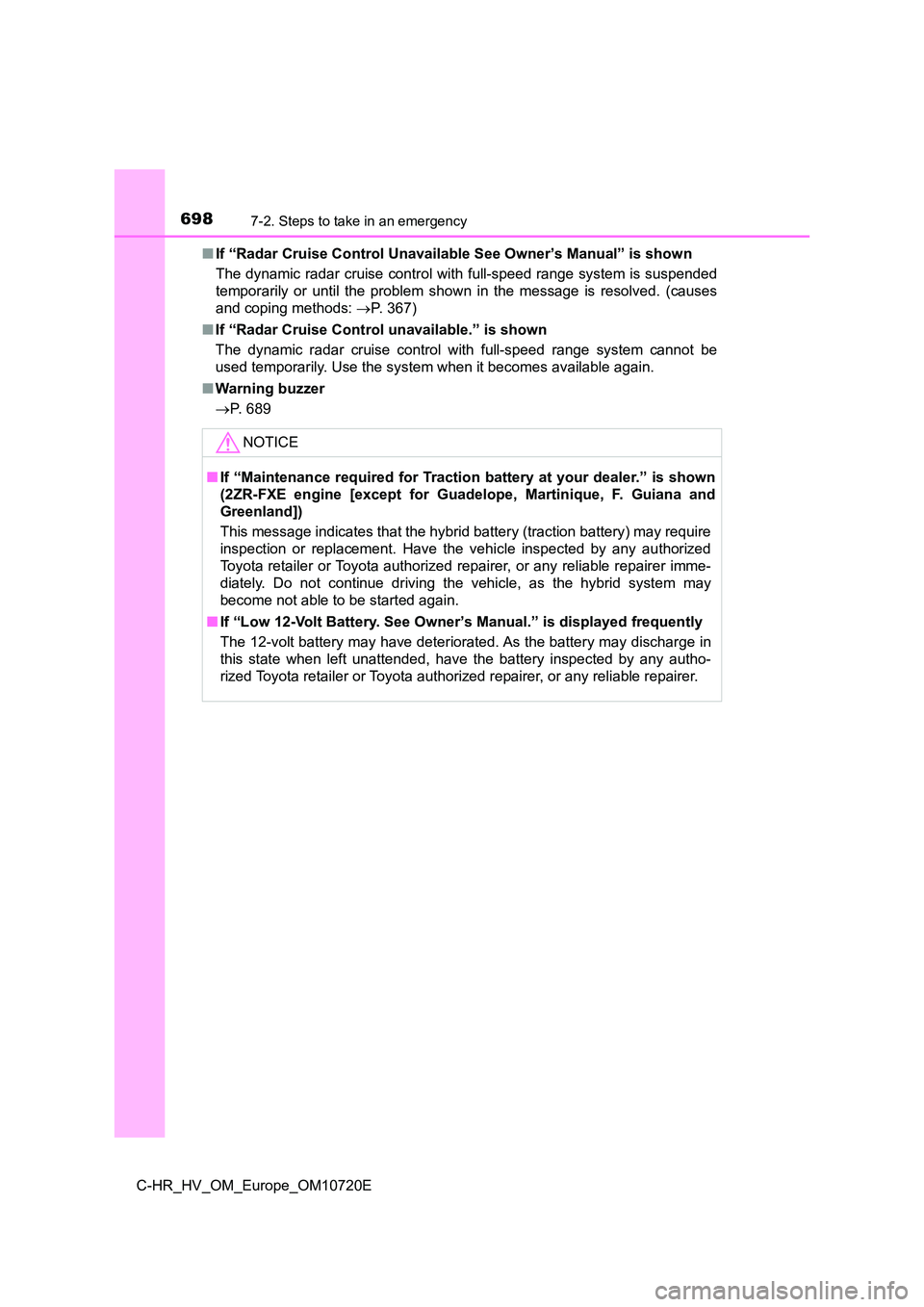 TOYOTA C-HR 2022 Owners Manual 6987-2. Steps to take in an emergency
C-HR_HV_OM_Europe_OM10720E
■ If “Radar Cruise Control Unavailable See Owner’s Manual” is shown
The dynamic radar cruise control with full-speed range sy TOYOTA C-HR 2022 Owners Manual 6987-2. Steps to take in an emergency
C-HR_HV_OM_Europe_OM10720E
■ If “Radar Cruise Control Unavailable See Owner’s Manual” is shown
The dynamic radar cruise control with full-speed range sy