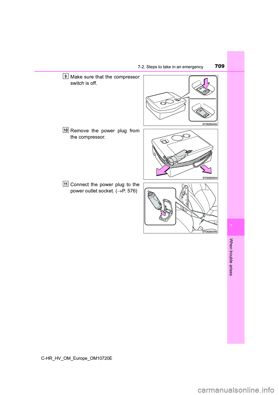 TOYOTA C-HR 2022  Owners Manual 7097-2. Steps to take in an emergency
C-HR_HV_OM_Europe_OM10720E
7
When trouble arises
Make  sure  that  the  compressor 
switch is off. 
Remove the power plug from 
the compressor. 
Connect  the  pow