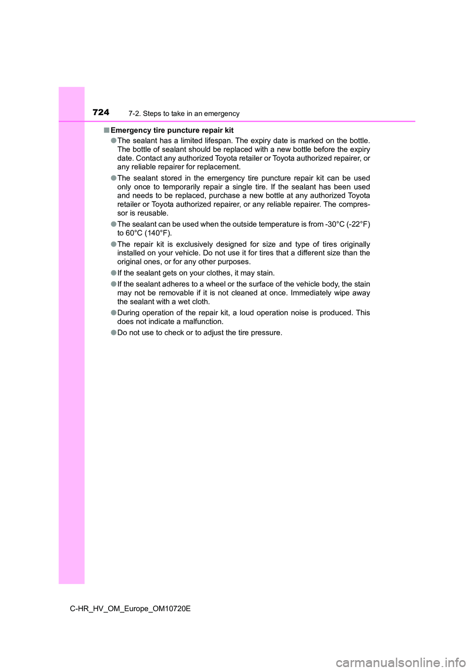 TOYOTA C-HR 2022 Owners Manual 7247-2. Steps to take in an emergency
C-HR_HV_OM_Europe_OM10720E
■ Emergency tire puncture repair kit
● The sealant has a limited lifespan. The expiry date is marked on the bottle.
The bottle TOYOTA C-HR 2022 Owners Manual 7247-2. Steps to take in an emergency
C-HR_HV_OM_Europe_OM10720E
■ Emergency tire puncture repair kit
● The sealant has a limited lifespan. The expiry date is marked on the bottle.
The bottle