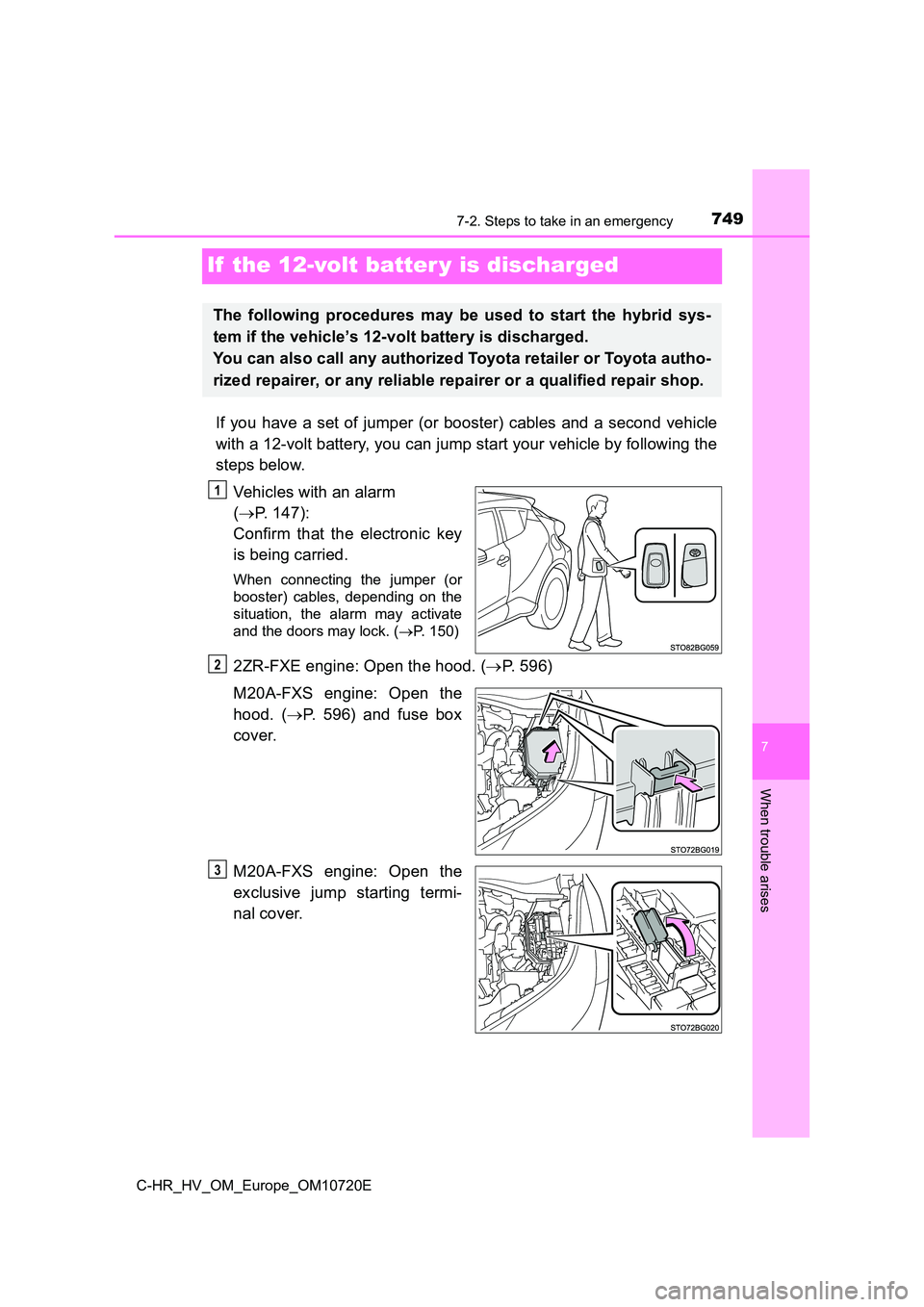 TOYOTA C-HR 2022 Owners Manual 7497-2. Steps to take in an emergency
C-HR_HV_OM_Europe_OM10720E
7
When trouble arises
If the 12-volt batter y is discharged
If you have a set of jumper (or booster) cables and a second vehicle
wit TOYOTA C-HR 2022 Owners Manual 7497-2. Steps to take in an emergency
C-HR_HV_OM_Europe_OM10720E
7
When trouble arises
If the 12-volt batter y is discharged
If you have a set of jumper (or booster) cables and a second vehicle
wit