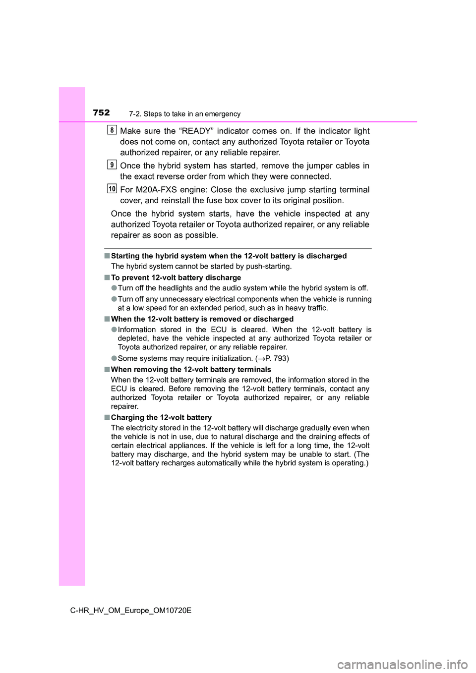 TOYOTA C-HR 2022 Owners Manual 7527-2. Steps to take in an emergency
C-HR_HV_OM_Europe_OM10720E
Make sure the “READY” indicator comes on. If the indicator light
does not come on, contact any authorized Toyota retaile TOYOTA C-HR 2022 Owners Manual 7527-2. Steps to take in an emergency
C-HR_HV_OM_Europe_OM10720E
Make sure the “READY” indicator comes on. If the indicator light
does not come on, contact any authorized Toyota retaile