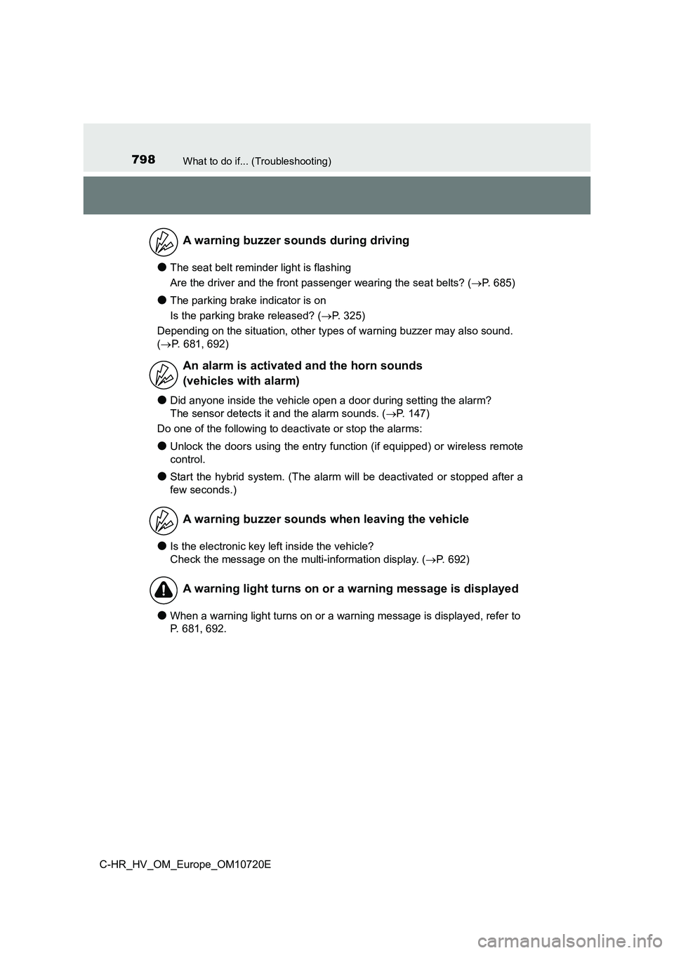 TOYOTA C-HR 2022 Owners Manual 798What to do if... (Troubleshooting)
C-HR_HV_OM_Europe_OM10720E
●The seat belt reminder light is flashing
Are the driver and the front passenger wearing the seat belts? (P. 685)
●The parking TOYOTA C-HR 2022 Owners Manual 798What to do if... (Troubleshooting)
C-HR_HV_OM_Europe_OM10720E
●The seat belt reminder light is flashing
Are the driver and the front passenger wearing the seat belts? (P. 685)
●The parking