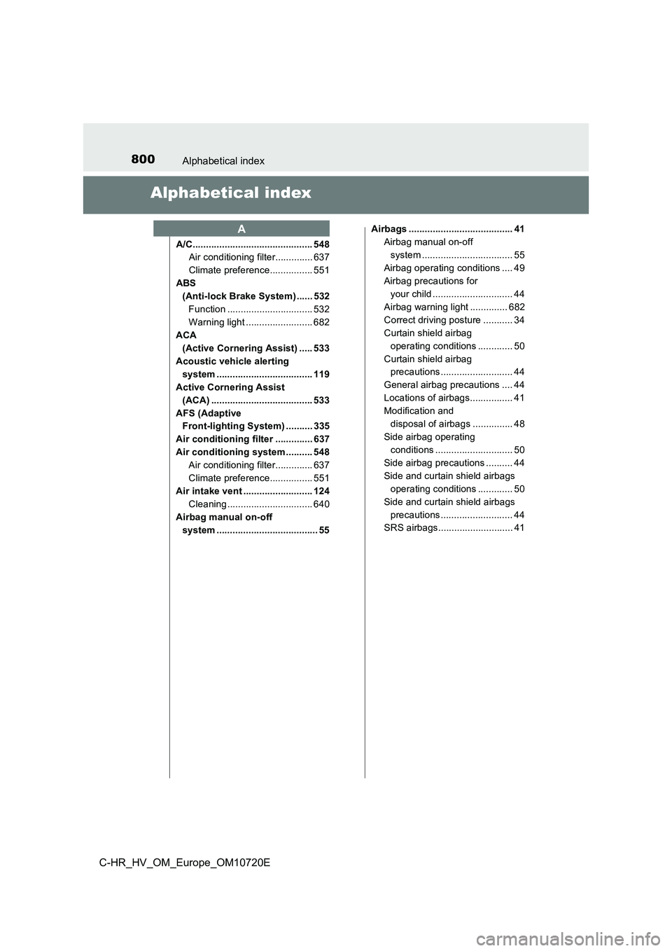 TOYOTA C-HR 2022  Owners Manual 800Alphabetical index
C-HR_HV_OM_Europe_OM10720E
Alphabetical index
A/C............................................. 548 
Air conditioning filter.............. 637 
Climate preference................ 