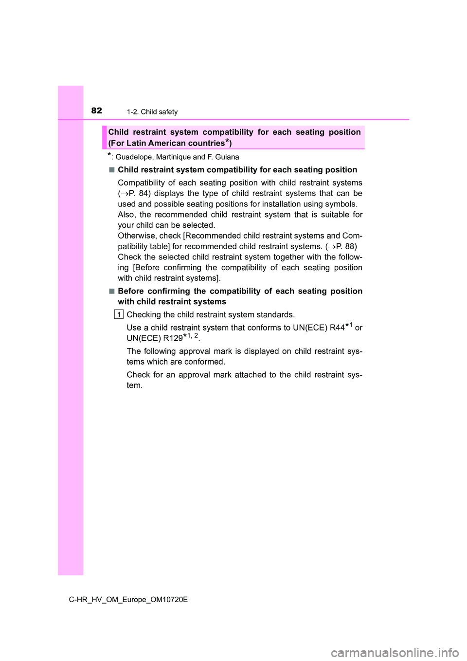 TOYOTA C-HR 2022 Owners Manual 821-2. Child safety
C-HR_HV_OM_Europe_OM10720E
*: Guadelope, Martinique and F. Guiana
■Child restraint system compatibility for each seating position
Compatibility of each seating position wi TOYOTA C-HR 2022 Owners Manual 821-2. Child safety
C-HR_HV_OM_Europe_OM10720E
*: Guadelope, Martinique and F. Guiana
■Child restraint system compatibility for each seating position
Compatibility of each seating position wi