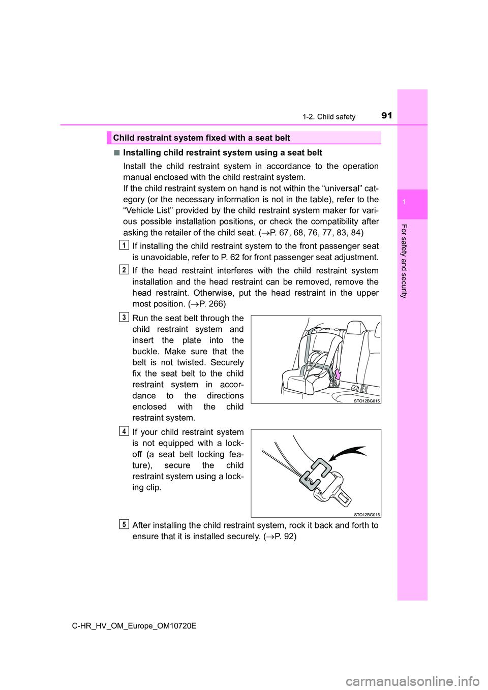 TOYOTA C-HR 2022 Owners Manual 911-2. Child safety
1
For safety and security
C-HR_HV_OM_Europe_OM10720E
■Installing child restraint system using a seat belt
Install the child restraint system in accordance to the opera TOYOTA C-HR 2022 Owners Manual 911-2. Child safety
1
For safety and security
C-HR_HV_OM_Europe_OM10720E
■Installing child restraint system using a seat belt
Install the child restraint system in accordance to the opera