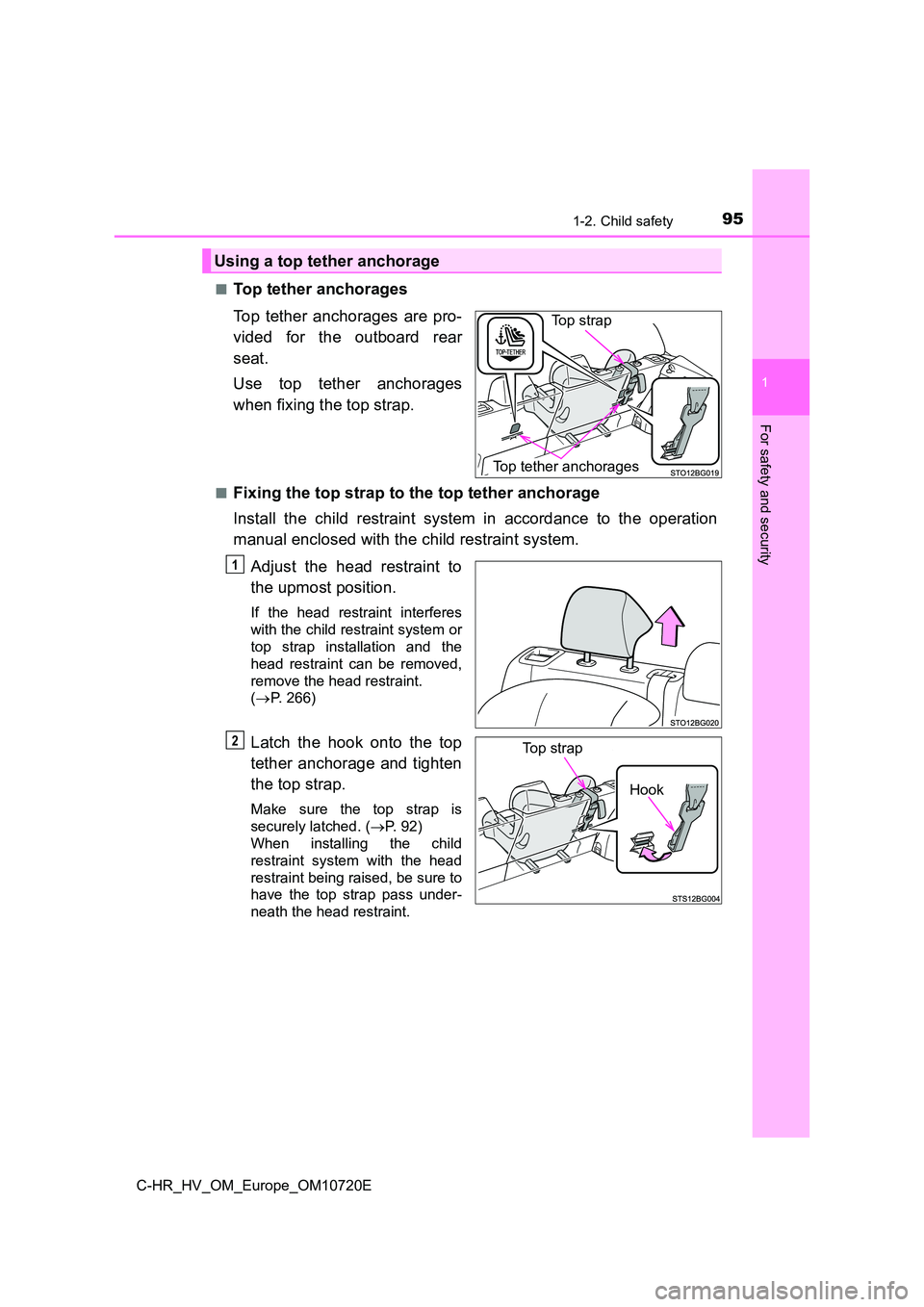 TOYOTA C-HR 2022 Owners Manual 951-2. Child safety
1
For safety and security
C-HR_HV_OM_Europe_OM10720E
■Top tether anchorages
Top tether anchorages are pro-
vided for the outboard rear
seat.
Use top tether anchor TOYOTA C-HR 2022 Owners Manual 951-2. Child safety
1
For safety and security
C-HR_HV_OM_Europe_OM10720E
■Top tether anchorages
Top tether anchorages are pro-
vided for the outboard rear
seat.
Use top tether anchor