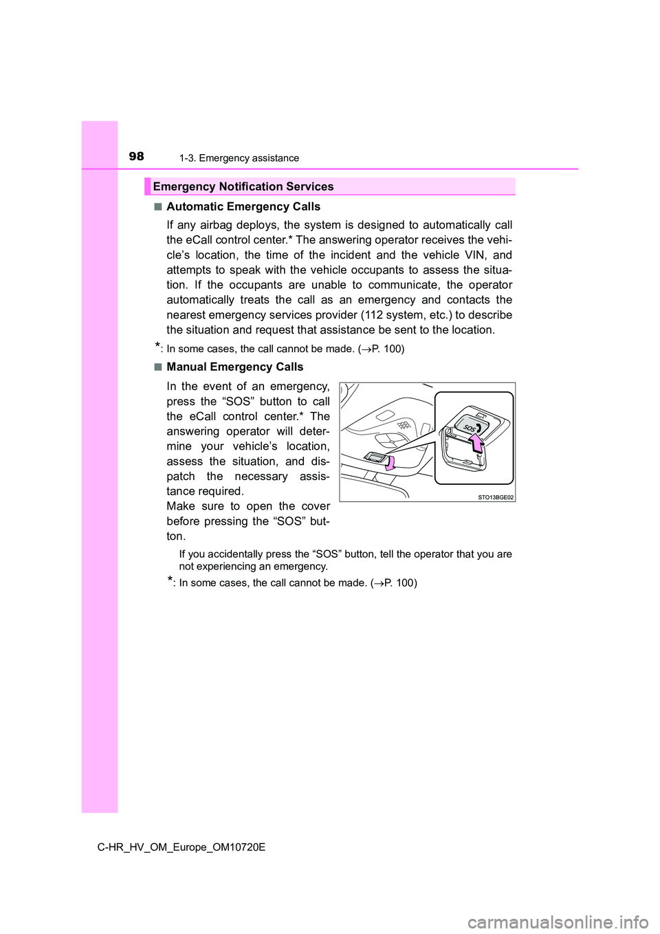 TOYOTA C-HR 2022 Owners Manual 981-3. Emergency assistance
C-HR_HV_OM_Europe_OM10720E
■Automatic Emergency Calls
If any airbag deploys, the system is designed to automatically call
the eCall control center.* The answ TOYOTA C-HR 2022 Owners Manual 981-3. Emergency assistance
C-HR_HV_OM_Europe_OM10720E
■Automatic Emergency Calls
If any airbag deploys, the system is designed to automatically call
the eCall control center.* The answ