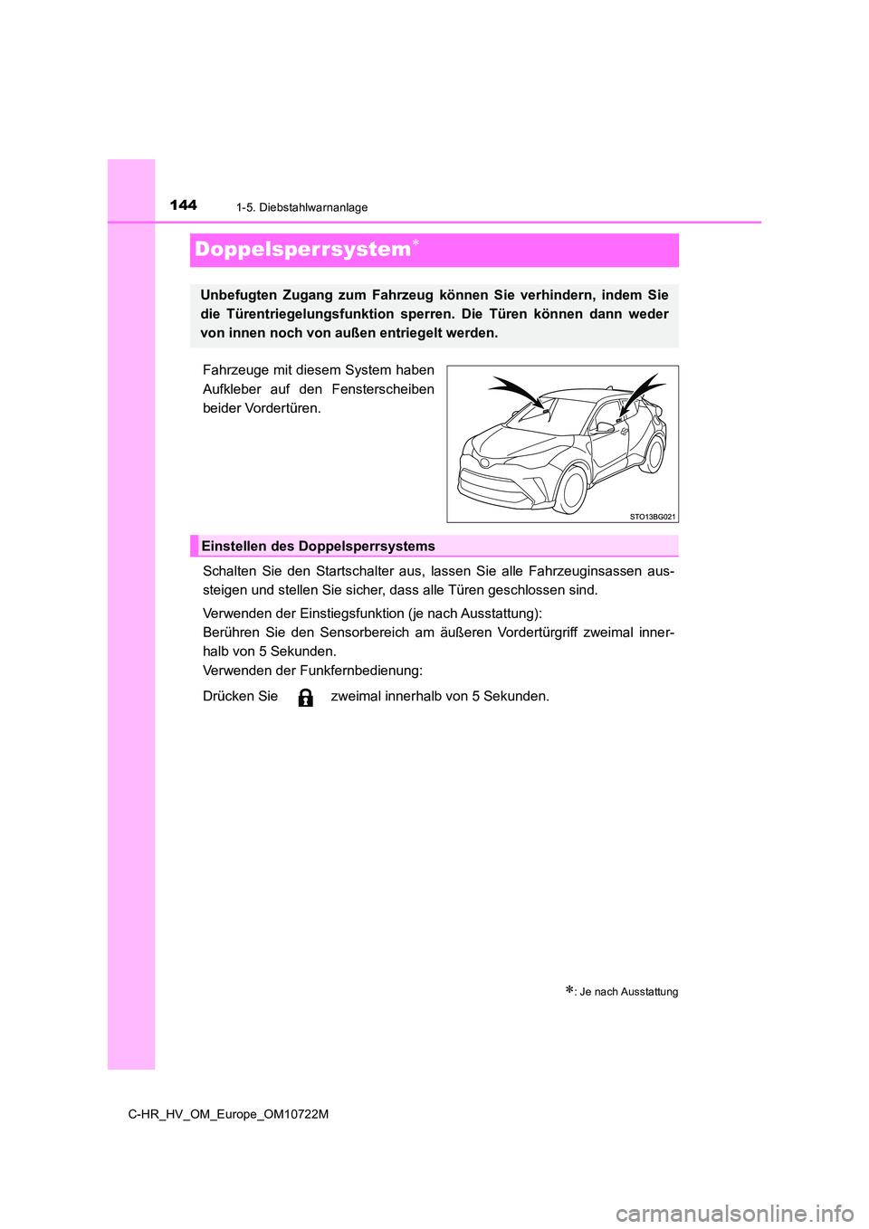 TOYOTA C-HR 2022  Betriebsanleitungen (in German) 1441-5. Diebstahlwarnanlage
C-HR_HV_OM_Europe_OM10722M
Doppelsperrsystem
Fahrzeuge mit diesem System haben 
Aufkleber  auf  den  Fensterscheiben 
beider Vordertüren. 
Schalten  Sie  den  Startscha