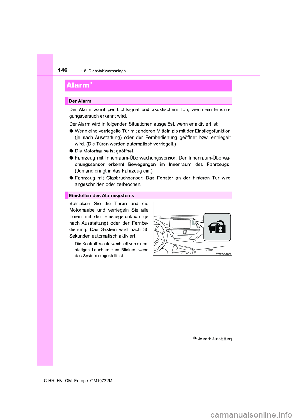 TOYOTA C-HR 2022 Betriebsanleitungen (in German) 1461-5. Diebstahlwarnanlage
C-HR_HV_OM_Europe_OM10722M
Alar m
Der Alarm warnt per Lichtsignal und akustischem Ton, wenn ein Eindrin-
gungsversuch erkannt wird.
Der Alarm wird in folgend TOYOTA C-HR 2022 Betriebsanleitungen (in German) 1461-5. Diebstahlwarnanlage
C-HR_HV_OM_Europe_OM10722M
Alar m
Der Alarm warnt per Lichtsignal und akustischem Ton, wenn ein Eindrin-
gungsversuch erkannt wird.
Der Alarm wird in folgend