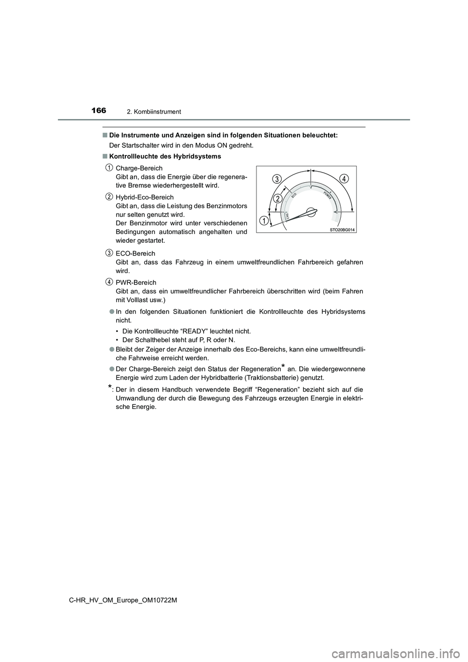 TOYOTA C-HR 2022 Betriebsanleitungen (in German) 1662. Kombiinstrument
C-HR_HV_OM_Europe_OM10722M
■Die Instrumente und Anzeigen sind in folgenden Situationen beleuchtet:
Der Startschalter wird in den Modus ON gedreht.
■ Kontrollleuchte des Hyb TOYOTA C-HR 2022 Betriebsanleitungen (in German) 1662. Kombiinstrument
C-HR_HV_OM_Europe_OM10722M
■Die Instrumente und Anzeigen sind in folgenden Situationen beleuchtet:
Der Startschalter wird in den Modus ON gedreht.
■ Kontrollleuchte des Hyb