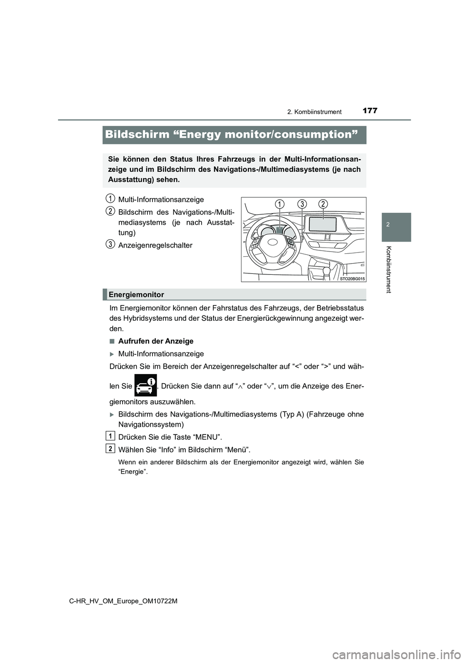 TOYOTA C-HR 2022 Betriebsanleitungen (in German) 177
2
2. Kombiinstrument
Kombiinstrument
C-HR_HV_OM_Europe_OM10722M
Bildschirm “Energy monitor/consumption”
Multi-Informationsanzeige
Bildschirm des Navigations-/Multi-
mediasystems (je nach TOYOTA C-HR 2022 Betriebsanleitungen (in German) 177
2
2. Kombiinstrument
Kombiinstrument
C-HR_HV_OM_Europe_OM10722M
Bildschirm “Energy monitor/consumption”
Multi-Informationsanzeige
Bildschirm des Navigations-/Multi-
mediasystems (je nach