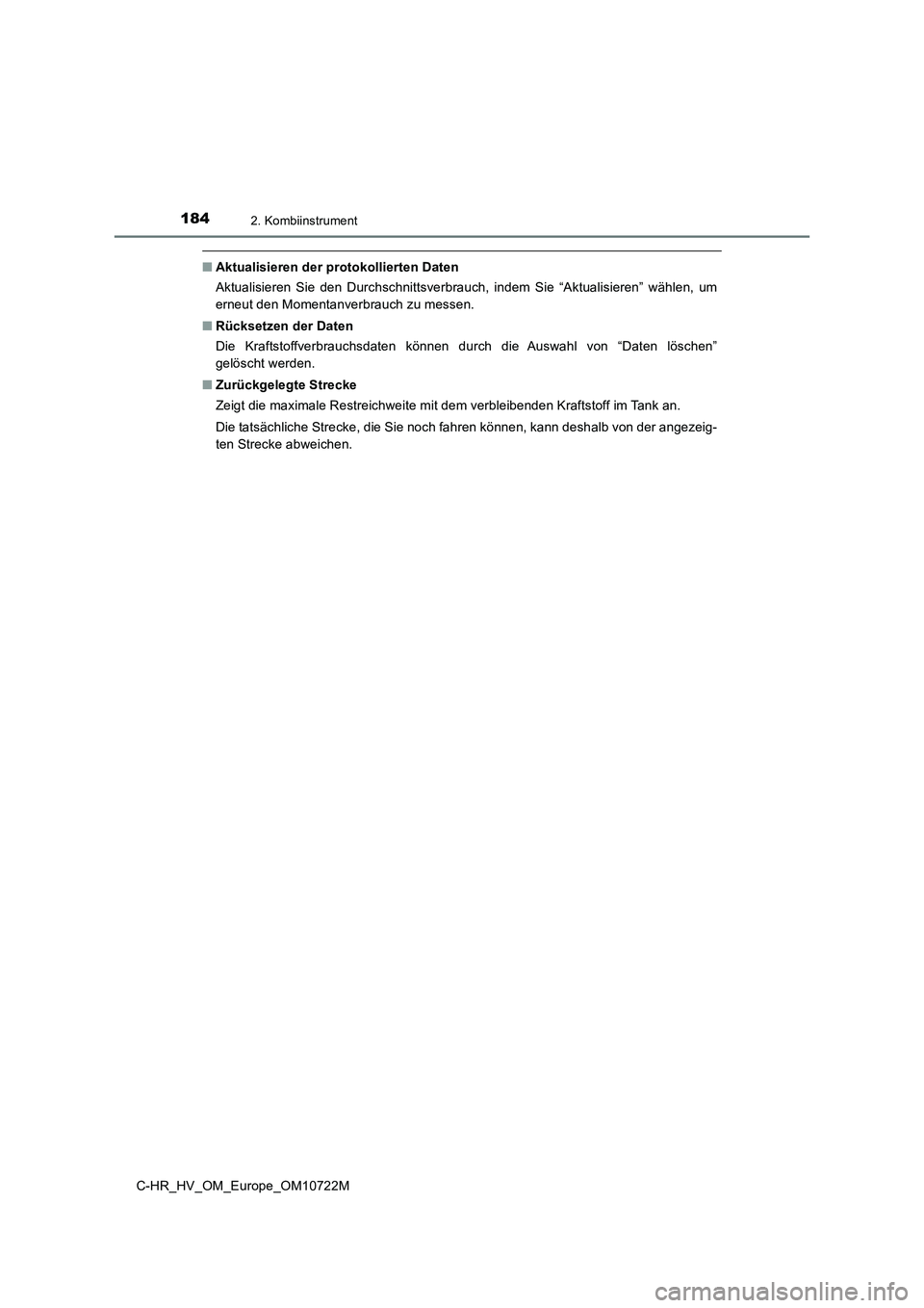 TOYOTA C-HR 2022 Betriebsanleitungen (in German) 1842. Kombiinstrument
C-HR_HV_OM_Europe_OM10722M
■Aktualisieren der protokollierten Daten
Aktualisieren Sie den Durchschnittsverbrauch, indem Sie “Aktual isieren” wählen, um
erneut de TOYOTA C-HR 2022 Betriebsanleitungen (in German) 1842. Kombiinstrument
C-HR_HV_OM_Europe_OM10722M
■Aktualisieren der protokollierten Daten
Aktualisieren Sie den Durchschnittsverbrauch, indem Sie “Aktual isieren” wählen, um
erneut de
