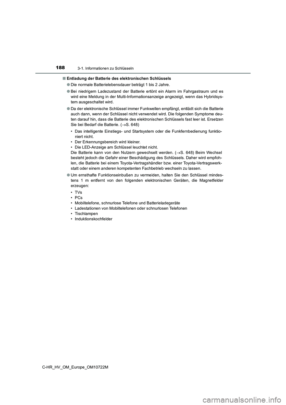 TOYOTA C-HR 2022 Betriebsanleitungen (in German) 1883-1. Informationen zu Schlüsseln
C-HR_HV_OM_Europe_OM10722M
■ Entladung der Batterie des elektronischen Schlüssels
● Die normale Batterielebensdauer beträgt 1 bis 2 Jahre.
● Bei niedri TOYOTA C-HR 2022 Betriebsanleitungen (in German) 1883-1. Informationen zu Schlüsseln
C-HR_HV_OM_Europe_OM10722M
■ Entladung der Batterie des elektronischen Schlüssels
● Die normale Batterielebensdauer beträgt 1 bis 2 Jahre.
● Bei niedri