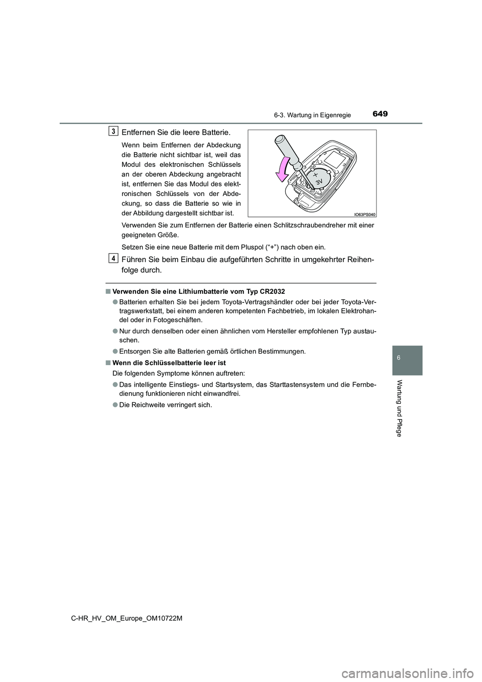 TOYOTA C-HR 2022 Betriebsanleitungen (in German) 6496-3. Wartung in Eigenregie
C-HR_HV_OM_Europe_OM10722M
6
Wartung und Pflege
Entfernen Sie die leere Batterie.
Wenn beim Entfernen der Abdeckung
die Batterie nicht sichtbar ist, weil das
M TOYOTA C-HR 2022 Betriebsanleitungen (in German) 6496-3. Wartung in Eigenregie
C-HR_HV_OM_Europe_OM10722M
6
Wartung und Pflege
Entfernen Sie die leere Batterie.
Wenn beim Entfernen der Abdeckung
die Batterie nicht sichtbar ist, weil das
M