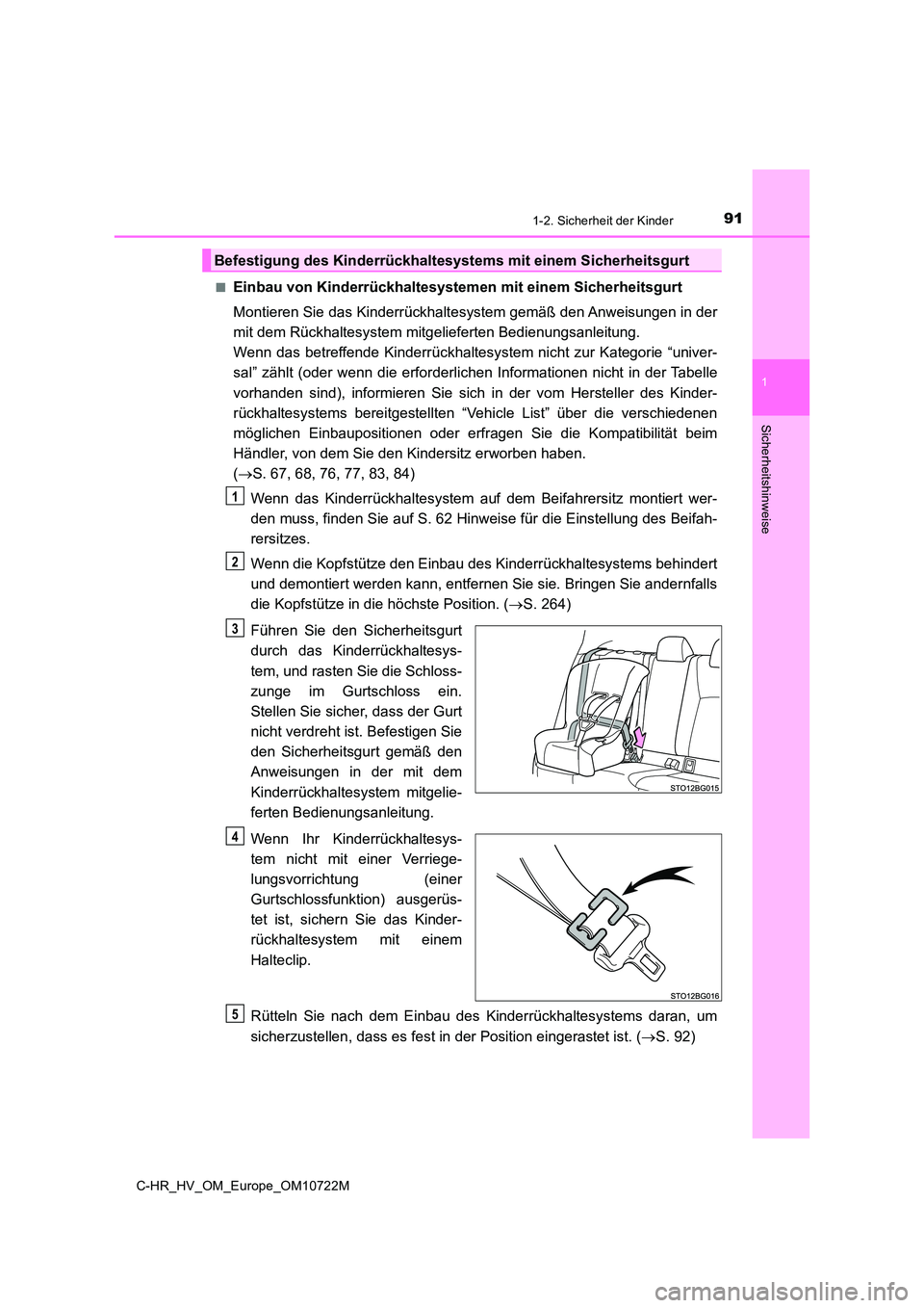 TOYOTA C-HR 2022 Betriebsanleitungen (in German) 911-2. Sicherheit der Kinder
1
Sicherheitshinweise
C-HR_HV_OM_Europe_OM10722M
■Einbau von Kinderrückhaltesystem en mit einem Sicherheitsgurt
Montieren Sie das Kinderrückhaltesystem gemäß den A TOYOTA C-HR 2022 Betriebsanleitungen (in German) 911-2. Sicherheit der Kinder
1
Sicherheitshinweise
C-HR_HV_OM_Europe_OM10722M
■Einbau von Kinderrückhaltesystem en mit einem Sicherheitsgurt
Montieren Sie das Kinderrückhaltesystem gemäß den A