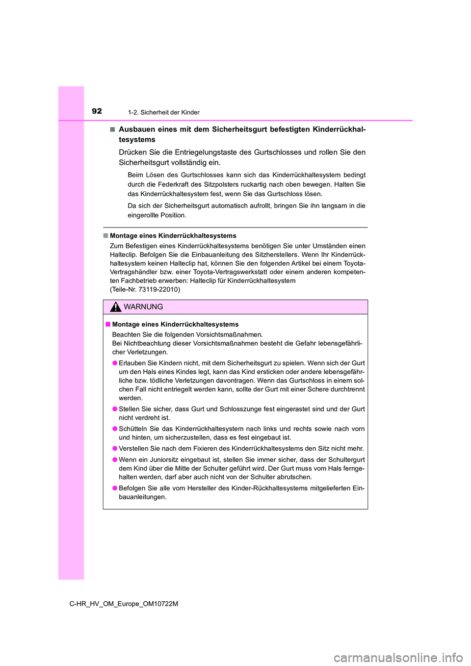 TOYOTA C-HR 2022 Betriebsanleitungen (in German) 921-2. Sicherheit der Kinder
C-HR_HV_OM_Europe_OM10722M
■Ausbauen eines mit dem Sicherheitsgurt befestigten Kinderrückha l-
tesystems
Drücken Sie die Entriegelungstaste des Gurtschlosse TOYOTA C-HR 2022 Betriebsanleitungen (in German) 921-2. Sicherheit der Kinder
C-HR_HV_OM_Europe_OM10722M
■Ausbauen eines mit dem Sicherheitsgurt befestigten Kinderrückha l-
tesystems
Drücken Sie die Entriegelungstaste des Gurtschlosse