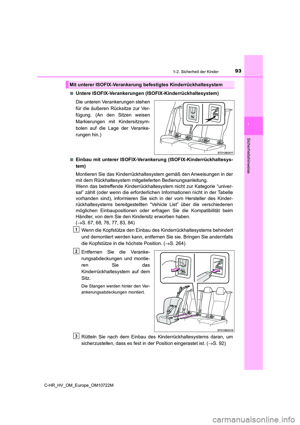 TOYOTA C-HR 2022 Betriebsanleitungen (in German) 931-2. Sicherheit der Kinder
1
Sicherheitshinweise
C-HR_HV_OM_Europe_OM10722M
■Untere ISOFIX-Verankerungen (ISOFIX-Kinderrückhaltesystem)
Die unteren Verankerungen stehen
für die äußeren R TOYOTA C-HR 2022 Betriebsanleitungen (in German) 931-2. Sicherheit der Kinder
1
Sicherheitshinweise
C-HR_HV_OM_Europe_OM10722M
■Untere ISOFIX-Verankerungen (ISOFIX-Kinderrückhaltesystem)
Die unteren Verankerungen stehen
für die äußeren R