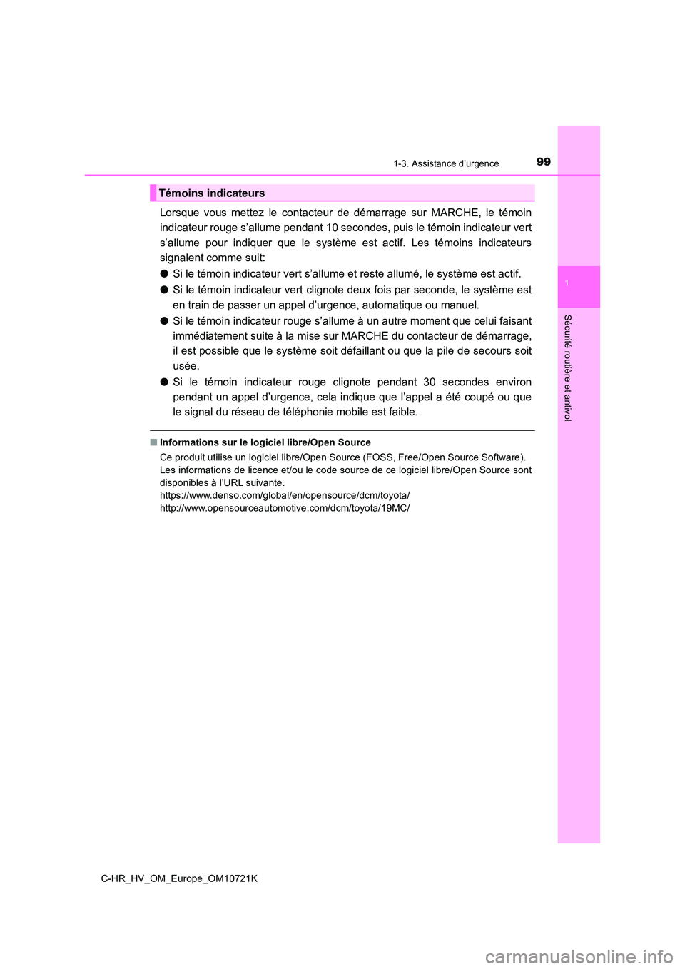 TOYOTA C-HR 2022  Notices Demploi (in French) 991-3. Assistance d’urgence
1
Sécurité routière et antivol
C-HR_HV_OM_Europe_OM10721K
Lorsque  vous  mettez  le  contacteur  de  démarrage  sur  MARCHE,  le  témoin 
indicateur rouge s’allume