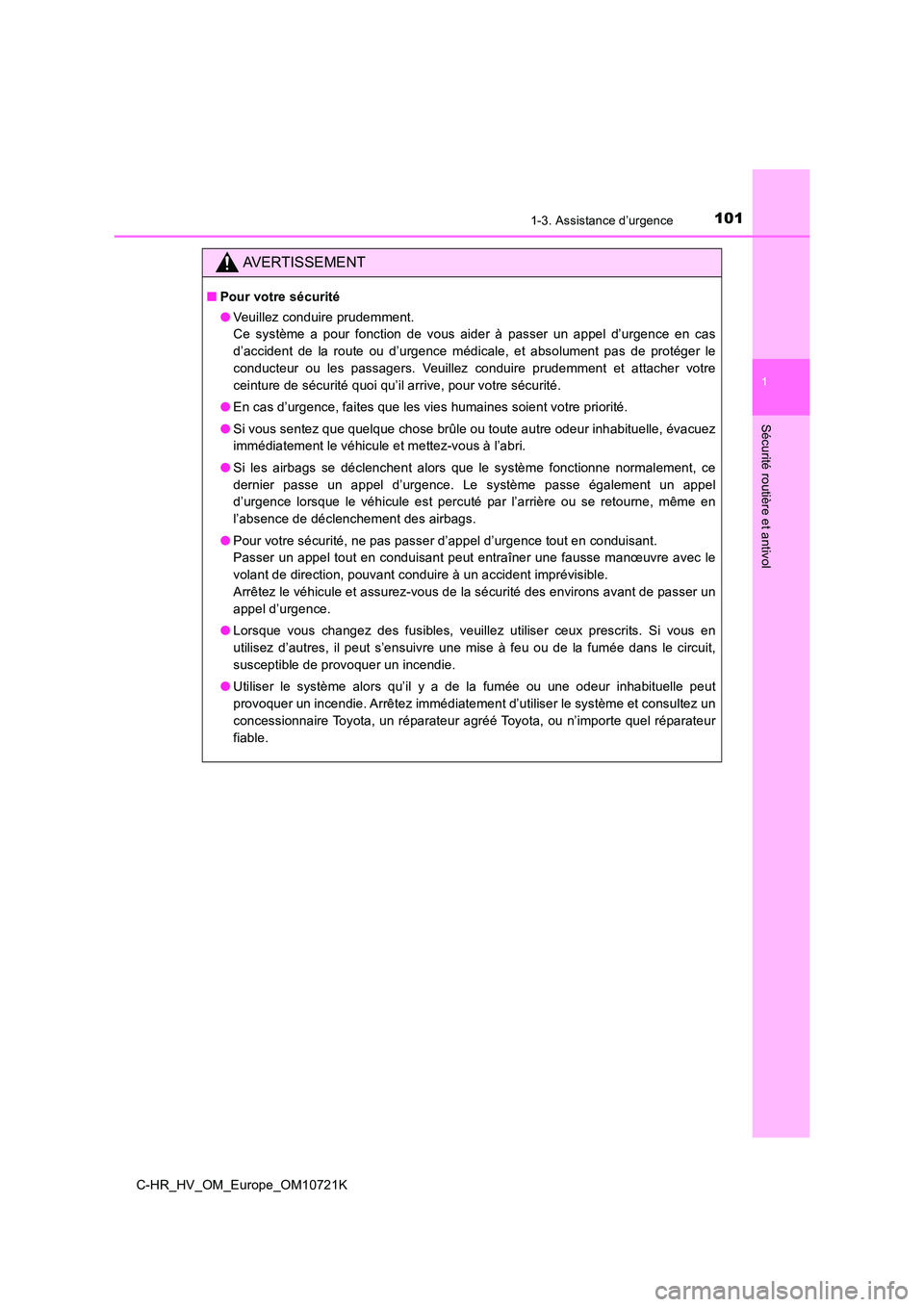 TOYOTA C-HR 2022  Notices Demploi (in French) 1011-3. Assistance d’urgence
1
Sécurité routière et antivol
C-HR_HV_OM_Europe_OM10721K
AVERTISSEMENT
■Pour votre sécurité 
● Veuillez conduire prudemment.  
Ce  système  a  pour  fonction 