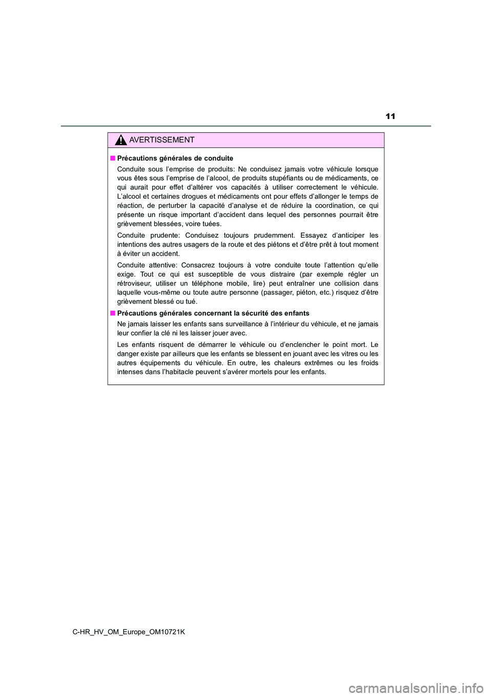 TOYOTA C-HR 2022 Notices Demploi (in French) 11
C-HR_HV_OM_Europe_OM10721K
AVERTISSEMENT
■Précautions générales de conduite
Conduite sous l’emprise de produits: Ne conduisez jamais votre véhicule lorsque
vous êtes sous l’e TOYOTA C-HR 2022 Notices Demploi (in French) 11
C-HR_HV_OM_Europe_OM10721K
AVERTISSEMENT
■Précautions générales de conduite
Conduite sous l’emprise de produits: Ne conduisez jamais votre véhicule lorsque
vous êtes sous l’e