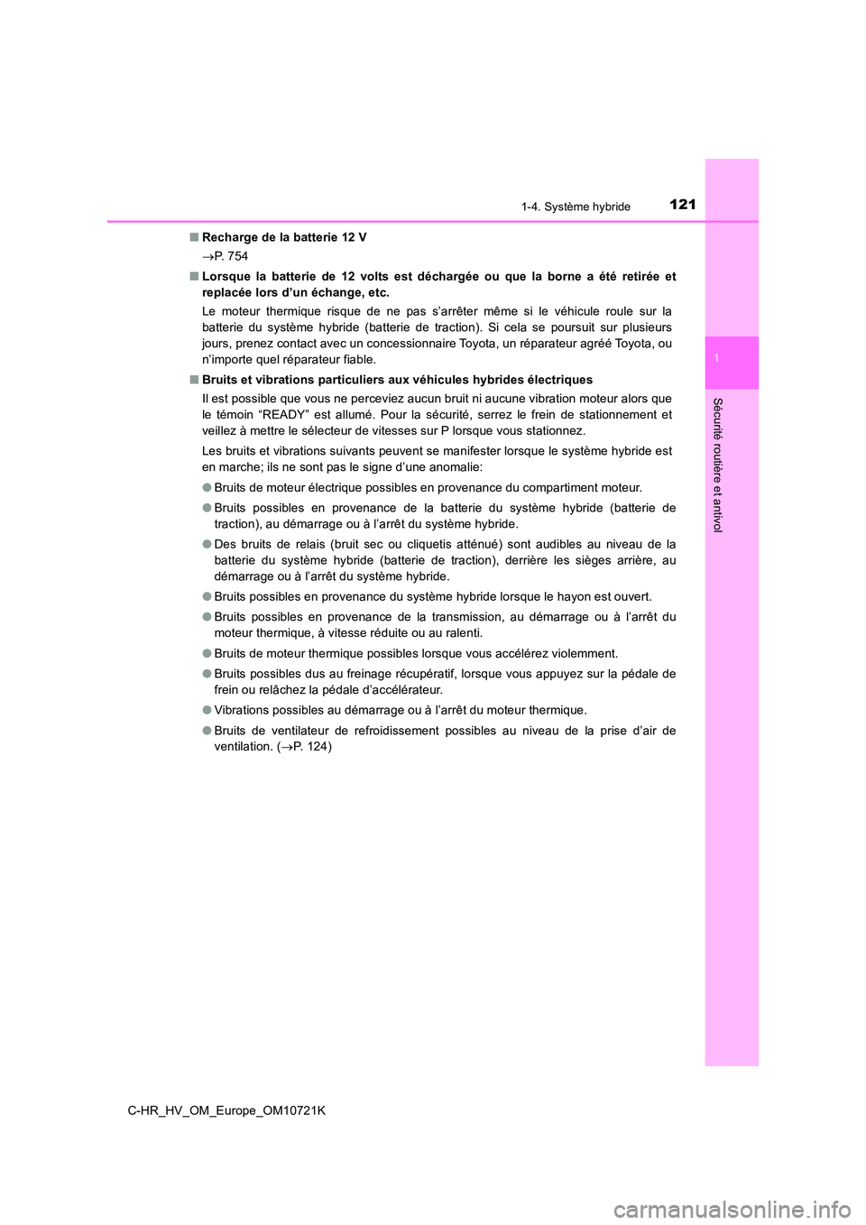 TOYOTA C-HR 2022 Notices Demploi (in French) 1211-4. Système hybride
1
Sécurité routière et antivol
C-HR_HV_OM_Europe_OM10721K
■ Recharge de la batterie 12 V
P. 7 5 4
■ Lorsque la batterie de 12 volts est déchargée ou TOYOTA C-HR 2022 Notices Demploi (in French) 1211-4. Système hybride
1
Sécurité routière et antivol
C-HR_HV_OM_Europe_OM10721K
■ Recharge de la batterie 12 V
P. 7 5 4
■ Lorsque la batterie de 12 volts est déchargée ou