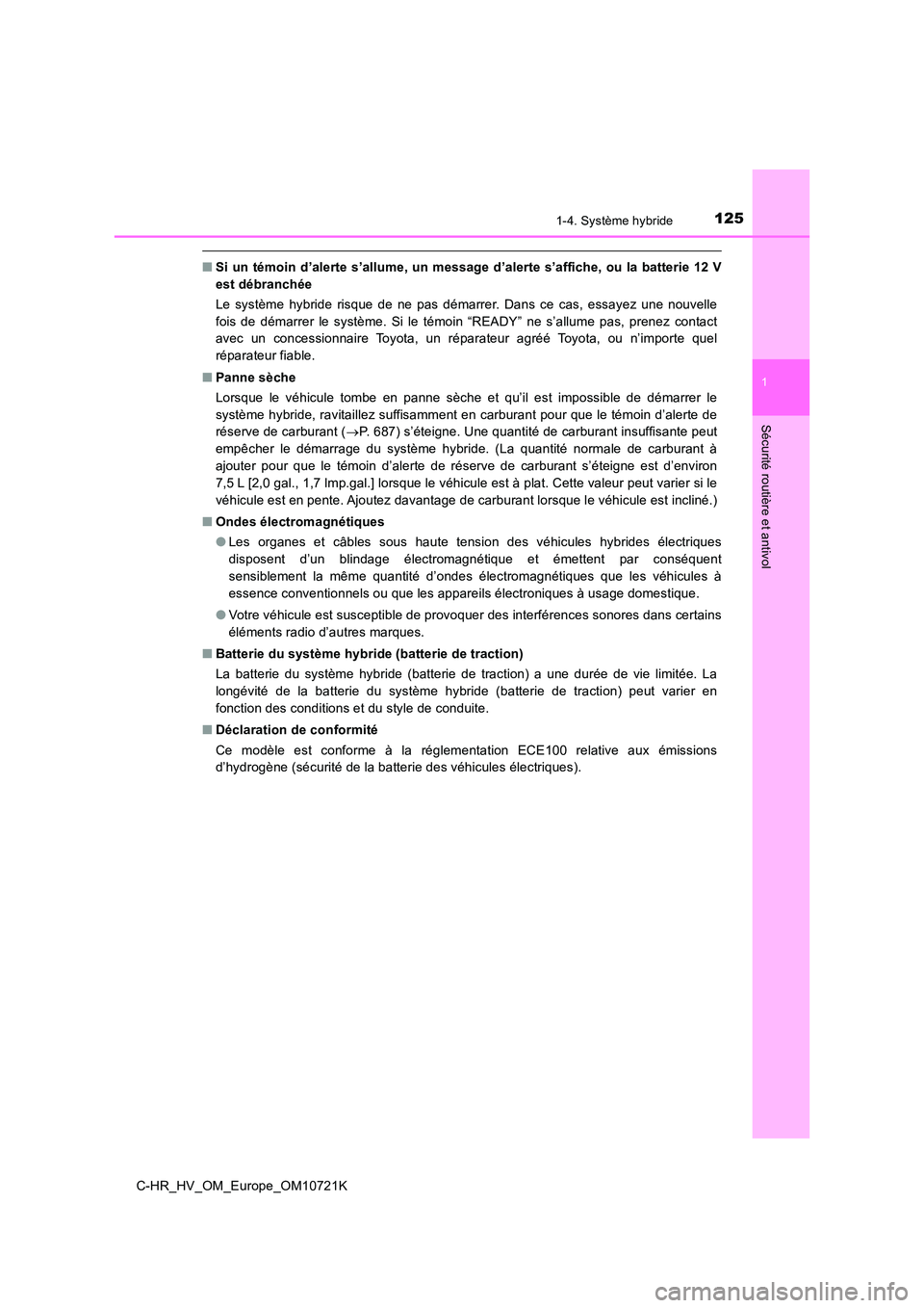 TOYOTA C-HR 2022  Notices Demploi (in French) 1251-4. Système hybride
1
Sécurité routière et antivol
C-HR_HV_OM_Europe_OM10721K
■Si un témoin d’alerte s’allume, un message d’alerte s’affiche, ou  la batterie  12 V 
est débranchée