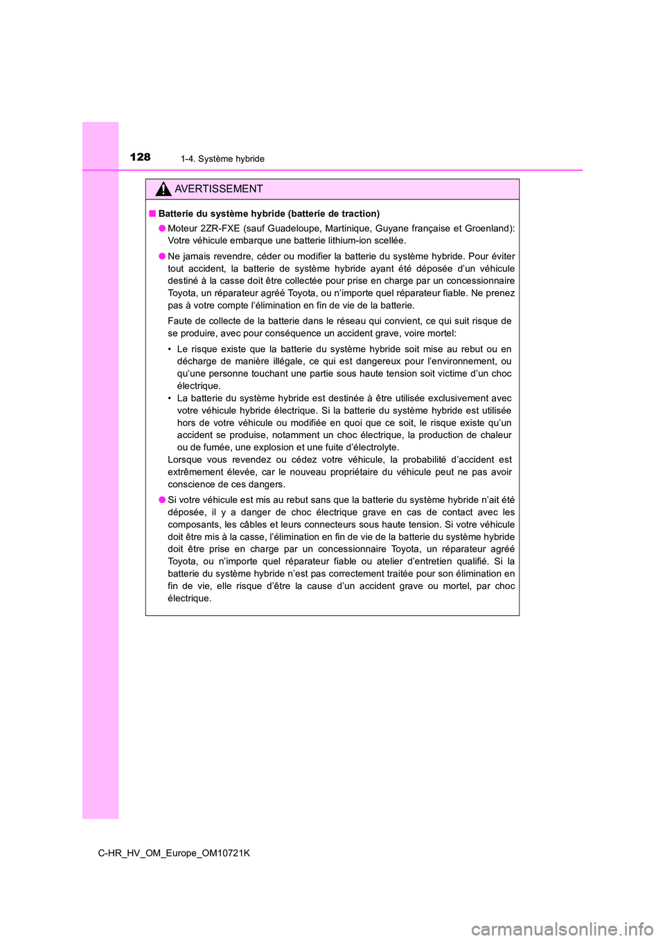 TOYOTA C-HR 2022 Notices Demploi (in French) 1281-4. Système hybride
C-HR_HV_OM_Europe_OM10721K
AVERTISSEMENT
■Batterie du système hybride (batterie de traction)
● Moteur 2ZR-FXE (sauf Guadeloupe, Martinique, Guyane française et TOYOTA C-HR 2022 Notices Demploi (in French) 1281-4. Système hybride
C-HR_HV_OM_Europe_OM10721K
AVERTISSEMENT
■Batterie du système hybride (batterie de traction)
● Moteur 2ZR-FXE (sauf Guadeloupe, Martinique, Guyane française et