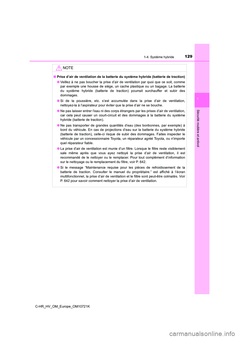 TOYOTA C-HR 2022 Notices Demploi (in French) 1291-4. Système hybride
1
Sécurité routière et antivol
C-HR_HV_OM_Europe_OM10721K
NOTE
■Prise d’air de ventilation de la batterie du système hybride (batterie de traction)
● Veillez à n TOYOTA C-HR 2022 Notices Demploi (in French) 1291-4. Système hybride
1
Sécurité routière et antivol
C-HR_HV_OM_Europe_OM10721K
NOTE
■Prise d’air de ventilation de la batterie du système hybride (batterie de traction)
● Veillez à n