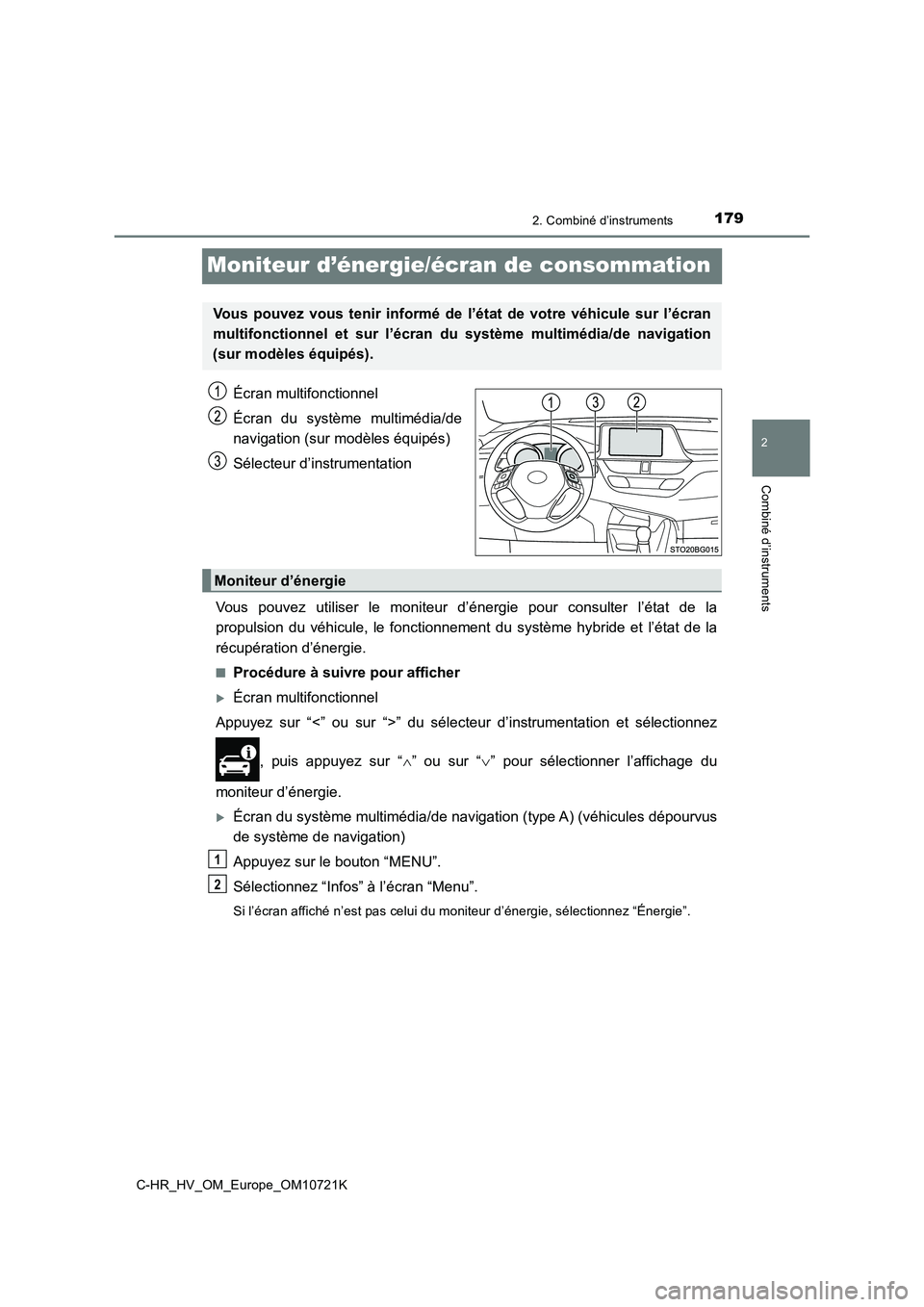 TOYOTA C-HR 2022 Notices Demploi (in French) 179
2
2. Combiné d’instruments
Combiné d’instruments
C-HR_HV_OM_Europe_OM10721K
Moniteur d’énergie/écran de consommation
Écran multifonctionnel
Écran du système multimédia/de
naviga TOYOTA C-HR 2022 Notices Demploi (in French) 179
2
2. Combiné d’instruments
Combiné d’instruments
C-HR_HV_OM_Europe_OM10721K
Moniteur d’énergie/écran de consommation
Écran multifonctionnel
Écran du système multimédia/de
naviga