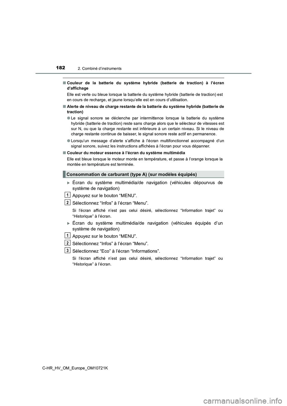 TOYOTA C-HR 2022 Notices Demploi (in French) 1822. Combiné d’instruments
C-HR_HV_OM_Europe_OM10721K
■Couleur de la batterie du système hybride (batterie de traction) à l’écran
d’affichage
Elle est verte ou bleue lorsque TOYOTA C-HR 2022 Notices Demploi (in French) 1822. Combiné d’instruments
C-HR_HV_OM_Europe_OM10721K
■Couleur de la batterie du système hybride (batterie de traction) à l’écran
d’affichage
Elle est verte ou bleue lorsque