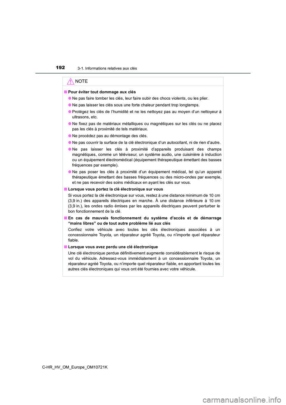 TOYOTA C-HR 2022 Notices Demploi (in French) 1923-1. Informations relatives aux clés
C-HR_HV_OM_Europe_OM10721K
NOTE
■Pour éviter tout dommage aux clés
● Ne pas faire tomber les clés, leur faire subir des chocs violents, ou les plier.
TOYOTA C-HR 2022 Notices Demploi (in French) 1923-1. Informations relatives aux clés
C-HR_HV_OM_Europe_OM10721K
NOTE
■Pour éviter tout dommage aux clés
● Ne pas faire tomber les clés, leur faire subir des chocs violents, ou les plier.