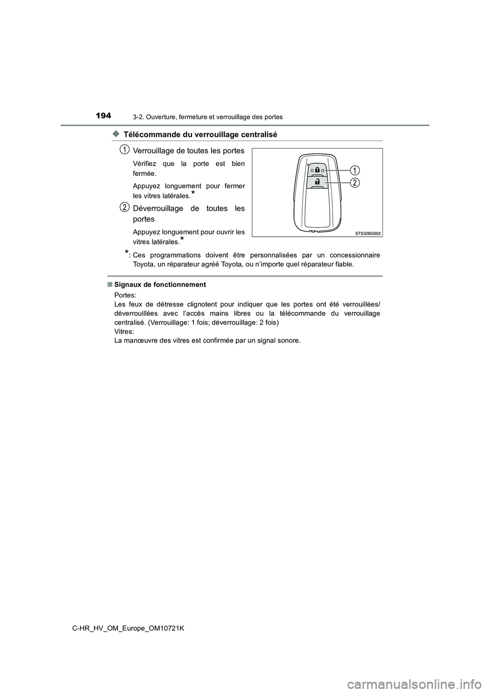 TOYOTA C-HR 2022 Notices Demploi (in French) 1943-2. Ouverture, fermeture et verrouillage des portes
C-HR_HV_OM_Europe_OM10721K
◆Télécommande du verrouillage centralisé
Verrouillage de toutes les portes
Vérifiez que la porte est bien TOYOTA C-HR 2022 Notices Demploi (in French) 1943-2. Ouverture, fermeture et verrouillage des portes
C-HR_HV_OM_Europe_OM10721K
◆Télécommande du verrouillage centralisé
Verrouillage de toutes les portes
Vérifiez que la porte est bien