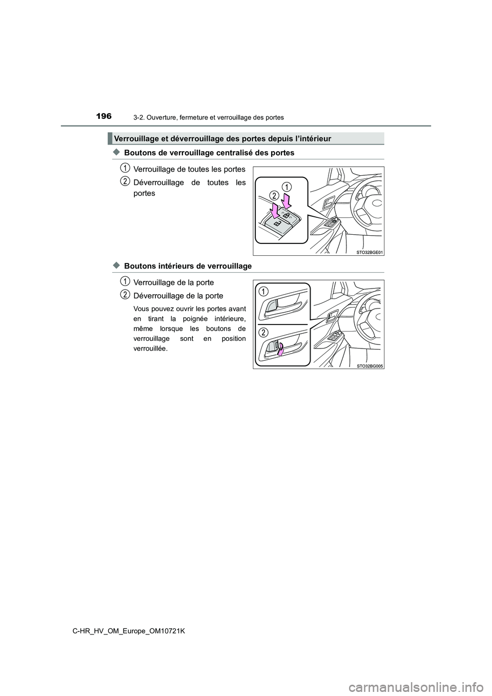 TOYOTA C-HR 2022 Notices Demploi (in French) 1963-2. Ouverture, fermeture et verrouillage des portes
C-HR_HV_OM_Europe_OM10721K
◆Boutons de verrouillage centralisé des portes
Verrouillage de toutes les portes
Déverrouillage de toutes le TOYOTA C-HR 2022 Notices Demploi (in French) 1963-2. Ouverture, fermeture et verrouillage des portes
C-HR_HV_OM_Europe_OM10721K
◆Boutons de verrouillage centralisé des portes
Verrouillage de toutes les portes
Déverrouillage de toutes le