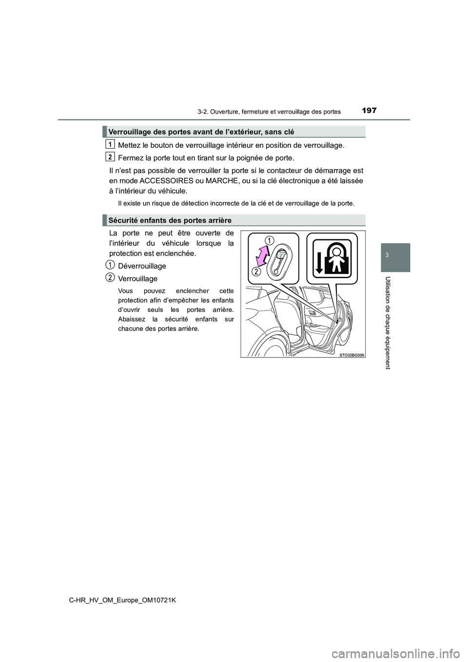 TOYOTA C-HR 2022 Notices Demploi (in French) 1973-2. Ouverture, fermeture et verrouillage des portes
3
Utilisation de chaque équipement
C-HR_HV_OM_Europe_OM10721K
Mettez le bouton de verrouillage intérieur en position de verrouillage.
Fermez TOYOTA C-HR 2022 Notices Demploi (in French) 1973-2. Ouverture, fermeture et verrouillage des portes
3
Utilisation de chaque équipement
C-HR_HV_OM_Europe_OM10721K
Mettez le bouton de verrouillage intérieur en position de verrouillage.
Fermez