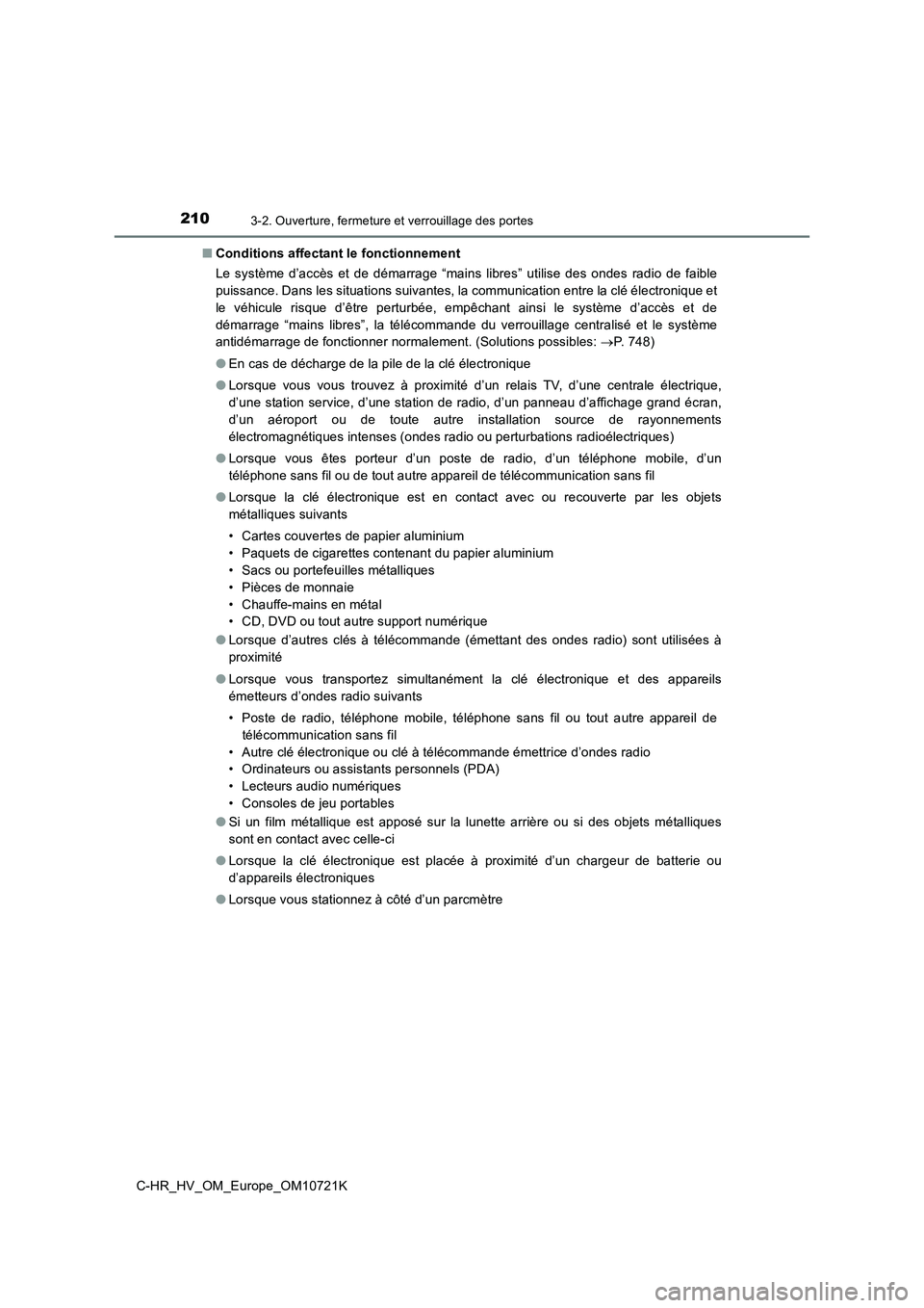 TOYOTA C-HR 2022 Notices Demploi (in French) 2103-2. Ouverture, fermeture et verrouillage des portes
C-HR_HV_OM_Europe_OM10721K
■ Conditions affectant le fonctionnement
Le système d’accès et de démarrage “mains libres” utili TOYOTA C-HR 2022 Notices Demploi (in French) 2103-2. Ouverture, fermeture et verrouillage des portes
C-HR_HV_OM_Europe_OM10721K
■ Conditions affectant le fonctionnement
Le système d’accès et de démarrage “mains libres” utili