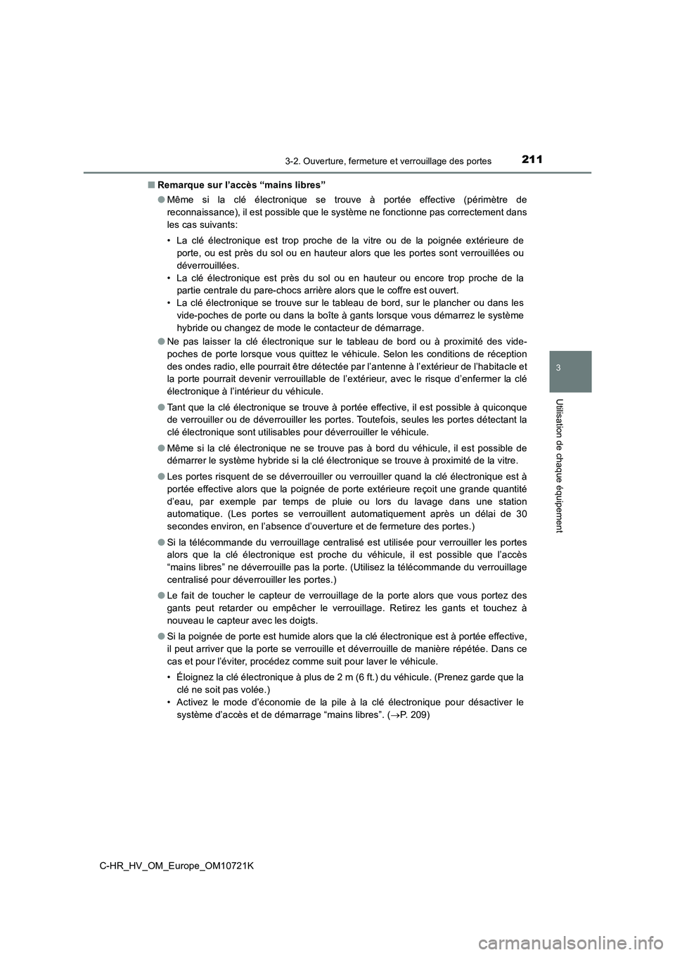 TOYOTA C-HR 2022 Notices Demploi (in French) 2113-2. Ouverture, fermeture et verrouillage des portes
3
Utilisation de chaque équipement
C-HR_HV_OM_Europe_OM10721K
■ Remarque sur l’accès “mains libres”
● Même si la clé électr TOYOTA C-HR 2022 Notices Demploi (in French) 2113-2. Ouverture, fermeture et verrouillage des portes
3
Utilisation de chaque équipement
C-HR_HV_OM_Europe_OM10721K
■ Remarque sur l’accès “mains libres”
● Même si la clé électr